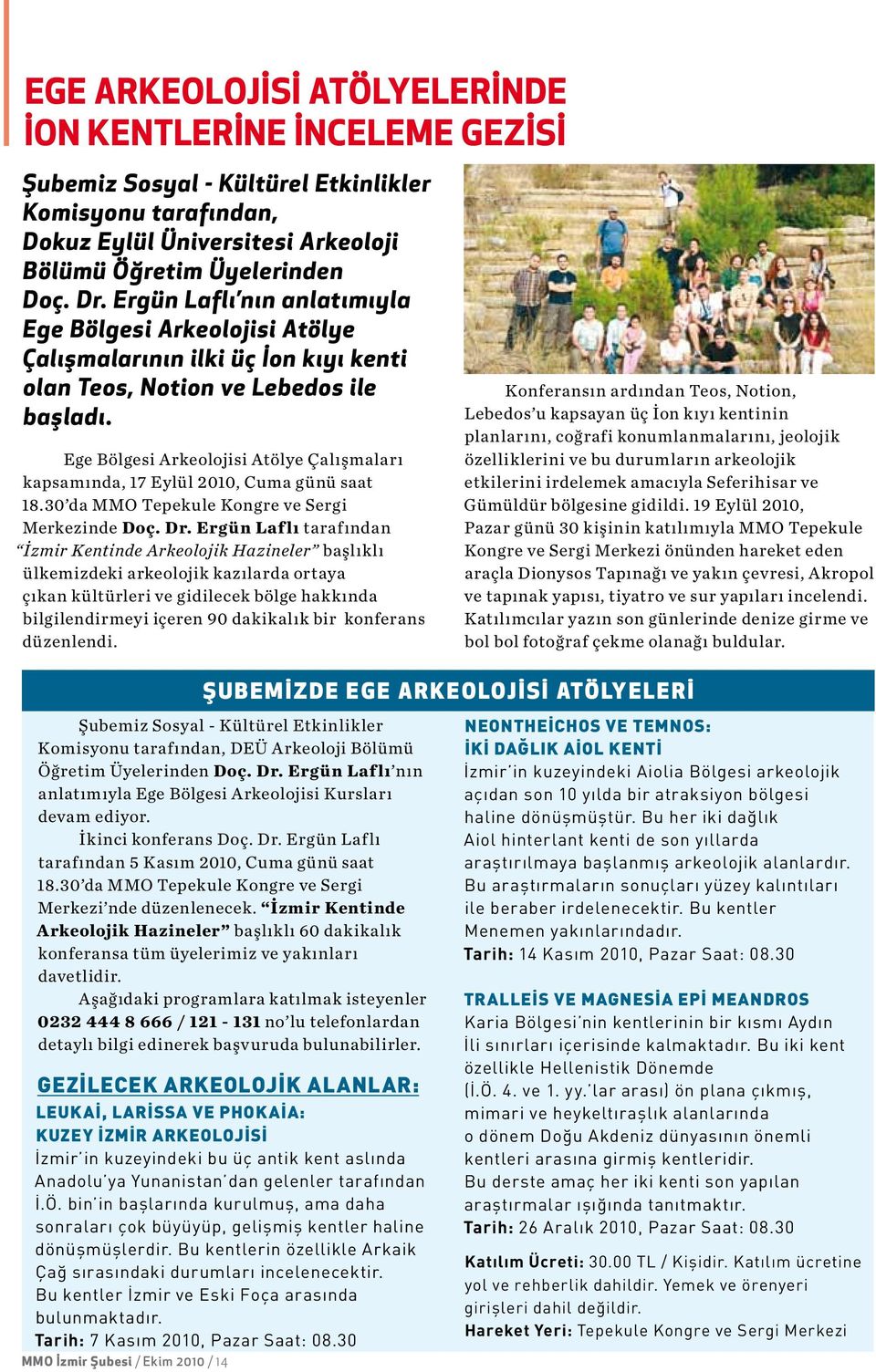 Ege Bölgesi Arkeolojisi Atölye Çalışmaları kapsamında, 17 Eylül 2010, Cuma günü saat 18.30 da MMO Tepekule Kongre ve Sergi Merkezinde Doç. Dr.