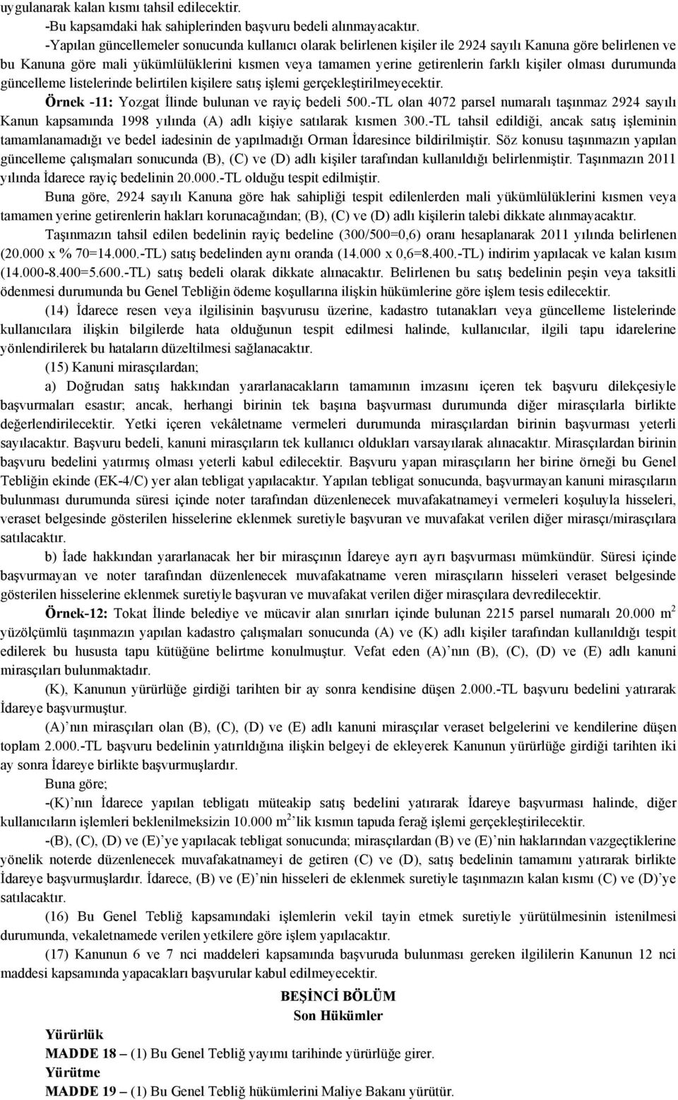 kişiler olması durumunda güncelleme listelerinde belirtilen kişilere satış işlemi gerçekleştirilmeyecektir. Örnek -11: Yozgat İlinde bulunan ve rayiç bedeli 500.