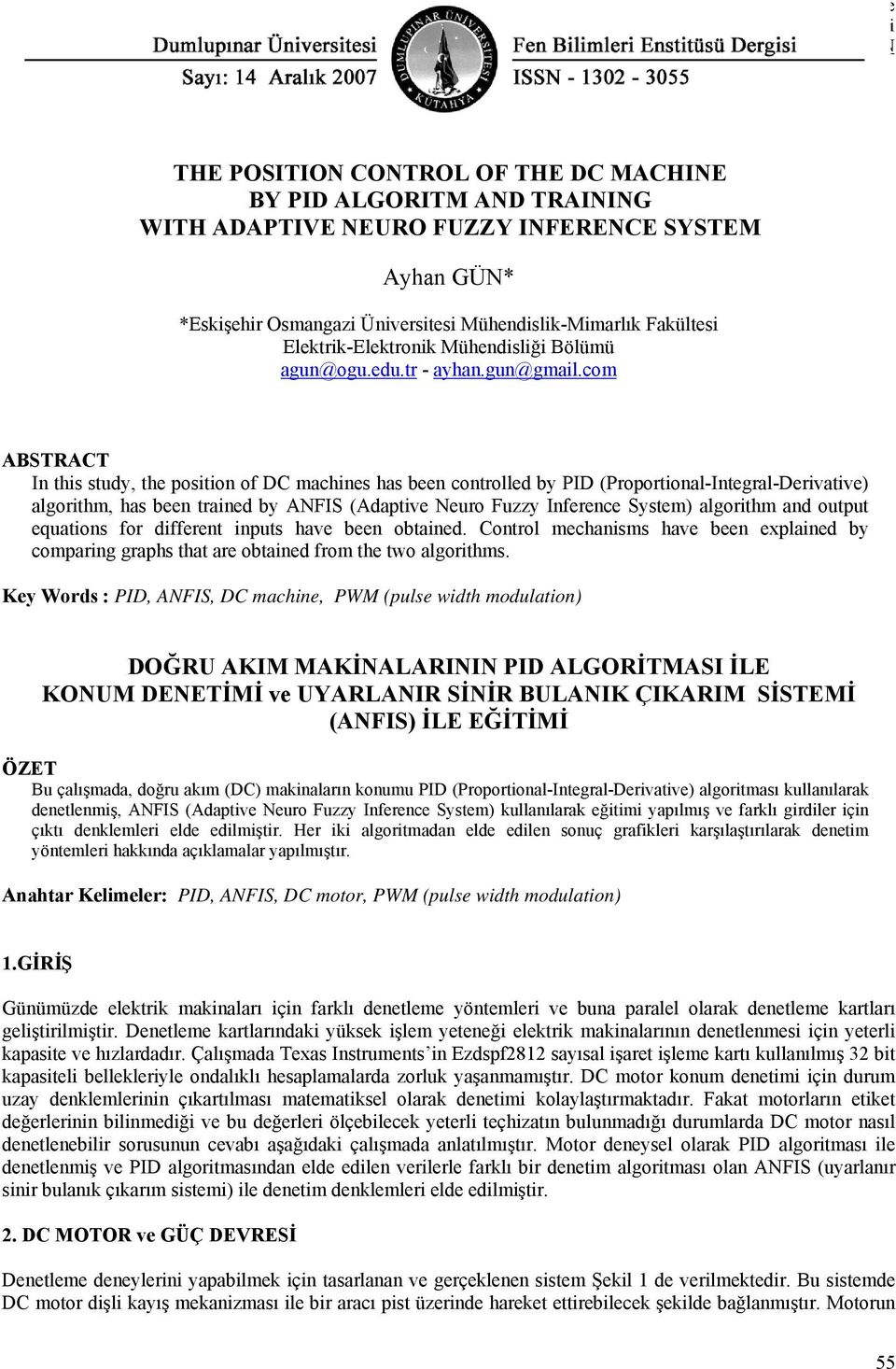 com BSTRCT In this study, the position of DC machines has been controlled by PID (Proportional-Integral-Derivative) algorithm, has been trained by NFIS (daptive Neuro Fuzzy Inference System)