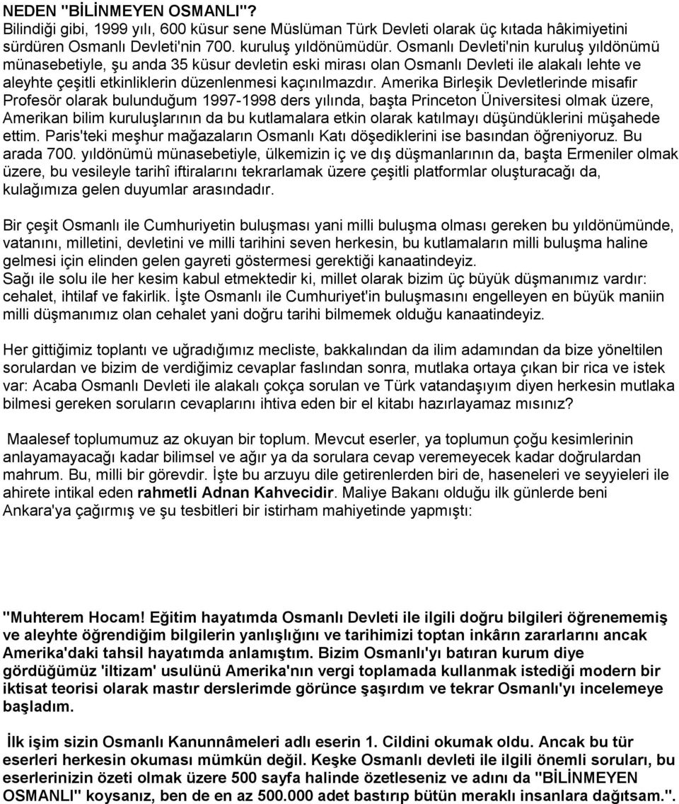 Amerika BirleĢik Devletlerinde misafir Profesör olarak bulunduğum 1997-1998 ders yılında, baģta Princeton Üniversitesi olmak üzere, Amerikan bilim kuruluģlarının da bu kutlamalara etkin olarak