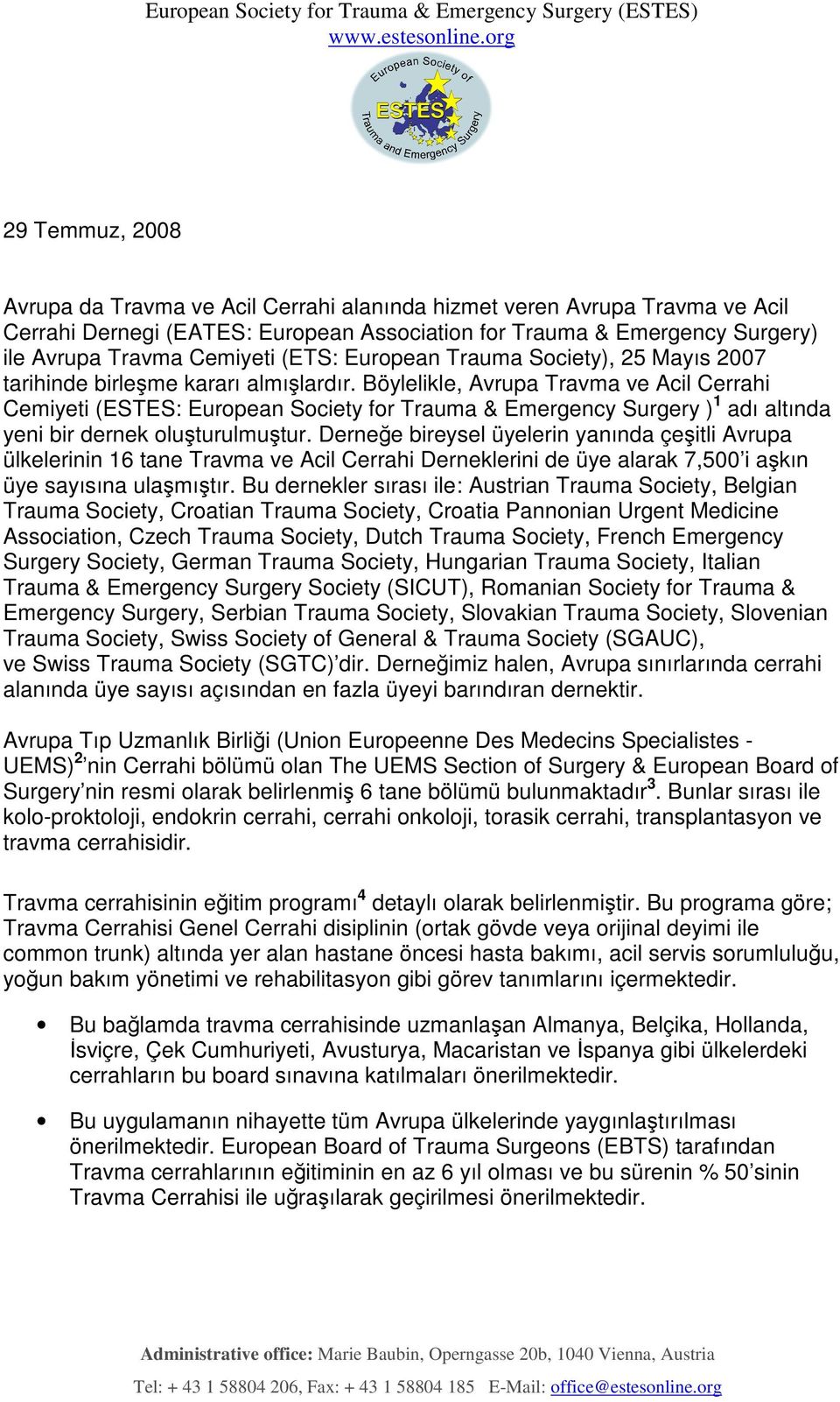 Böylelikle, Avrupa Travma ve Acil Cerrahi Cemiyeti (ESTES: European Society for Trauma & Emergency Surgery ) 1 adı altında yeni bir dernek oluşturulmuştur.