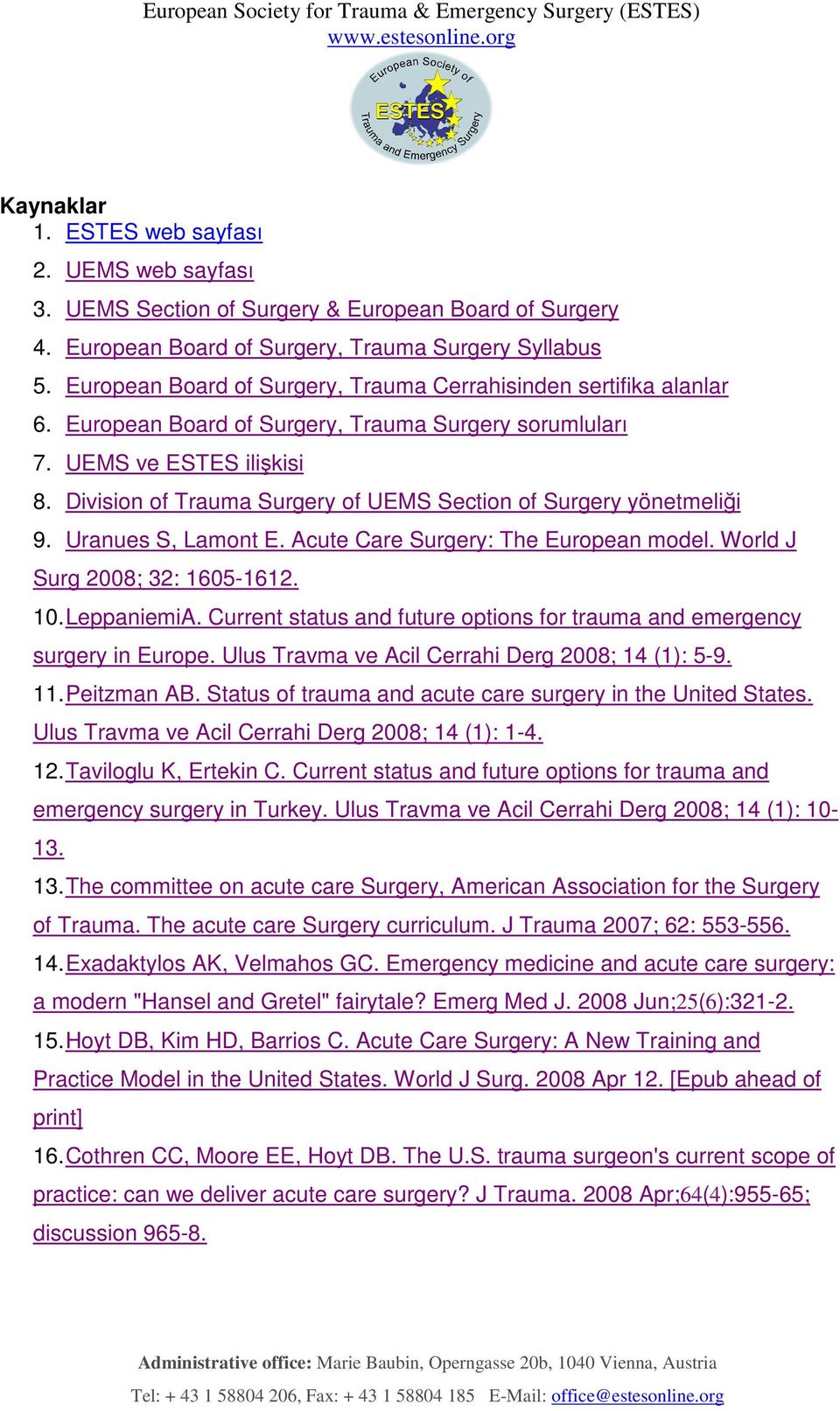 Division of Trauma Surgery of UEMS Section of Surgery yönetmeliği 9. Uranues S, Lamont E. Acute Care Surgery: The European model. World J Surg 2008; 32: 1605-1612. 10. LeppaniemiA.