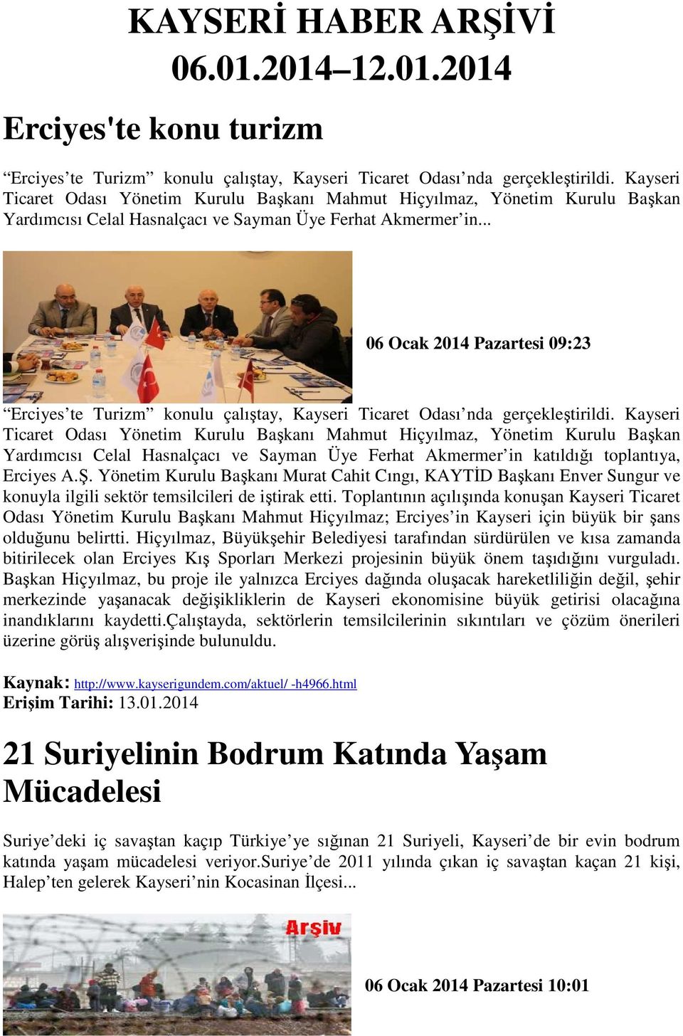 .. 06 Ocak 2014 Pazartesi 09:23 Erciyes te Turizm konulu çalıştay, Kayseri Ticaret Odası nda gerçekleştirildi.