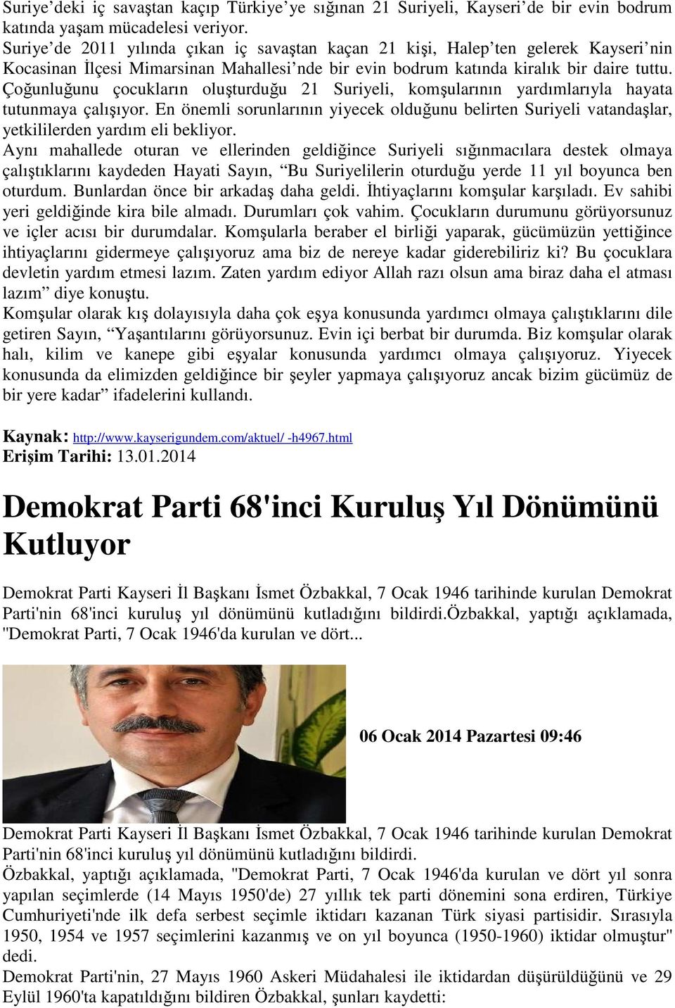 Çoğunluğunu çocukların oluşturduğu 21 Suriyeli, komşularının yardımlarıyla hayata tutunmaya çalışıyor.