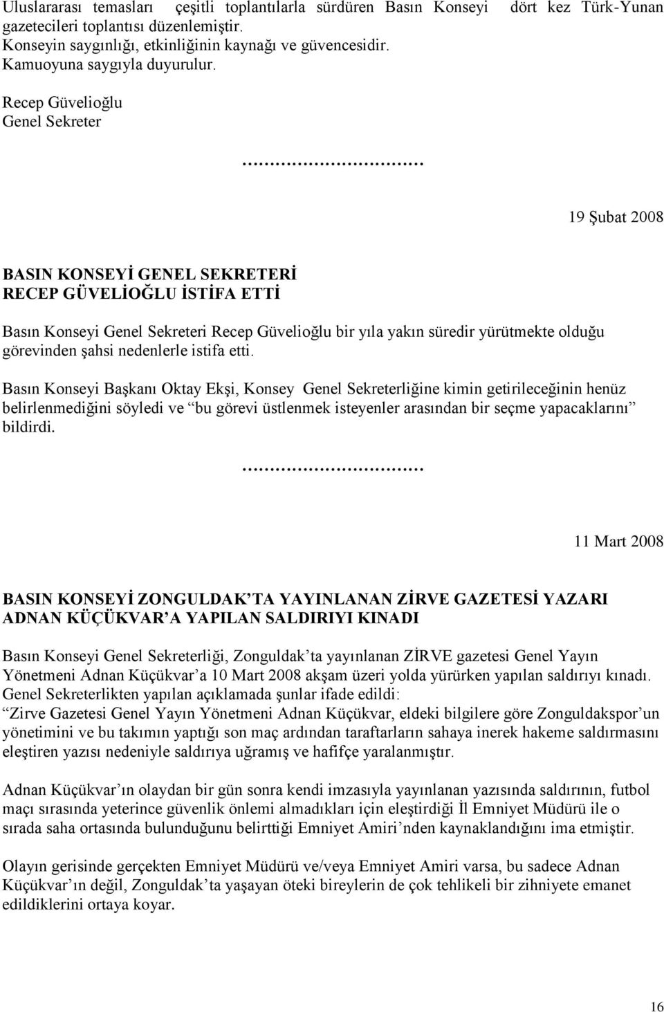 Recep Güvelioğlu Genel Sekreter 19 ġubat 2008 BASIN KONSEYĠ GENEL SEKRETERĠ RECEP GÜVELĠOĞLU ĠSTĠFA ETTĠ Basın Konseyi Genel Sekreteri Recep Güvelioğlu bir yıla yakın süredir yürütmekte olduğu