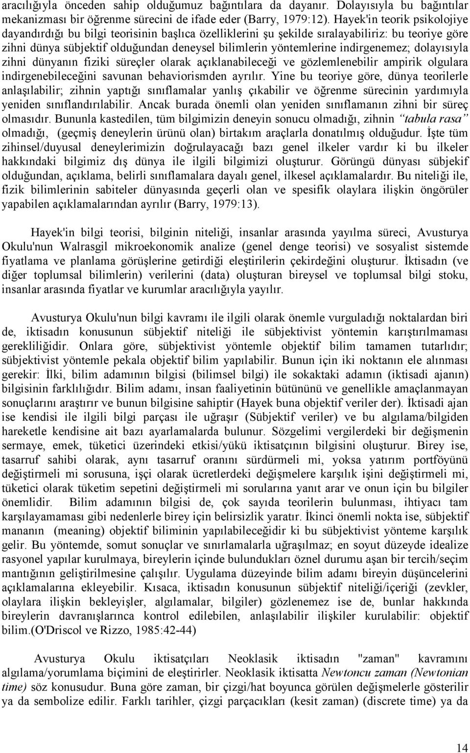 dolay s yla zihni dünyan n fiziki süreçler olarak aç klanabilecei ve gözlemlenebilir ampirik olgulara indirgenebileceini savunan behaviorismden ayr l r.