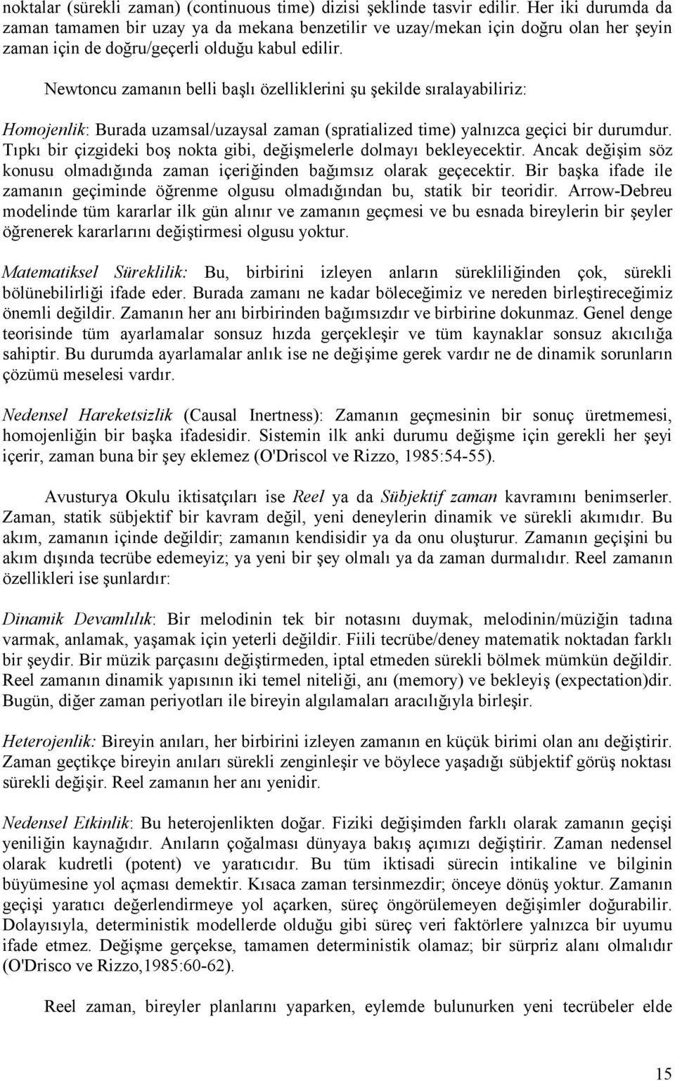 Newtoncu zaman n belli bal özelliklerini u ekilde s ralayabiliriz: Homojenlik: Burada uzamsal/uzaysal zaman (spratialized time) yaln zca geçici bir durumdur.