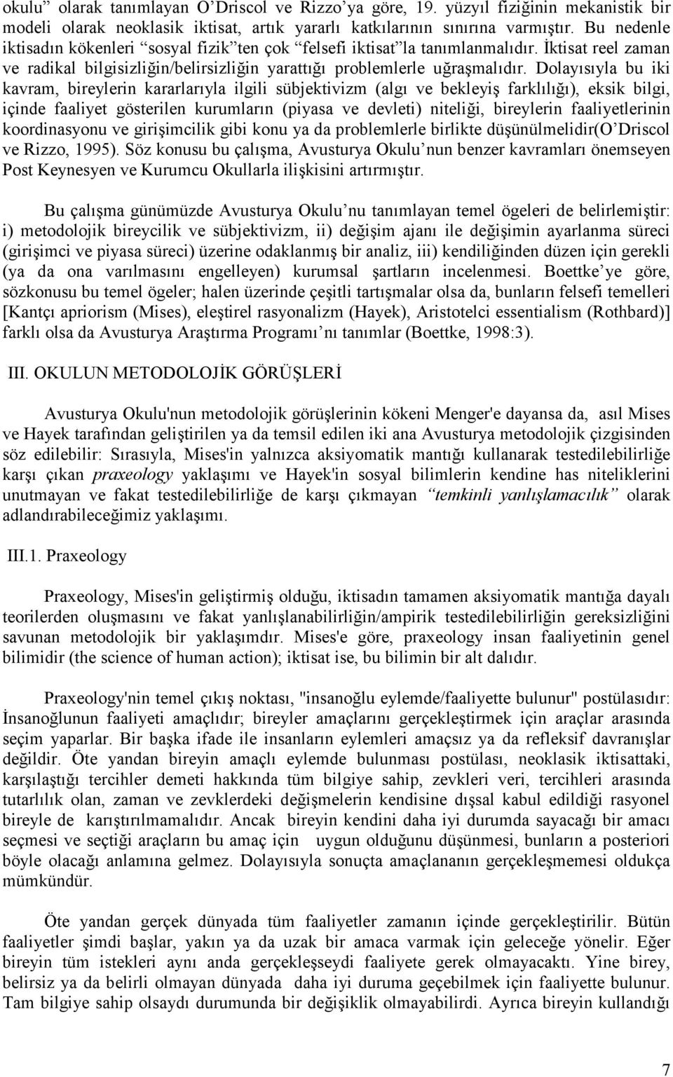 Dolay s yla bu iki kavram, bireylerin kararlar yla ilgili sübjektivizm (alg ve bekleyi farkl l ), eksik bilgi, içinde faaliyet gösterilen kurumlar n (piyasa ve devleti) nitelii, bireylerin