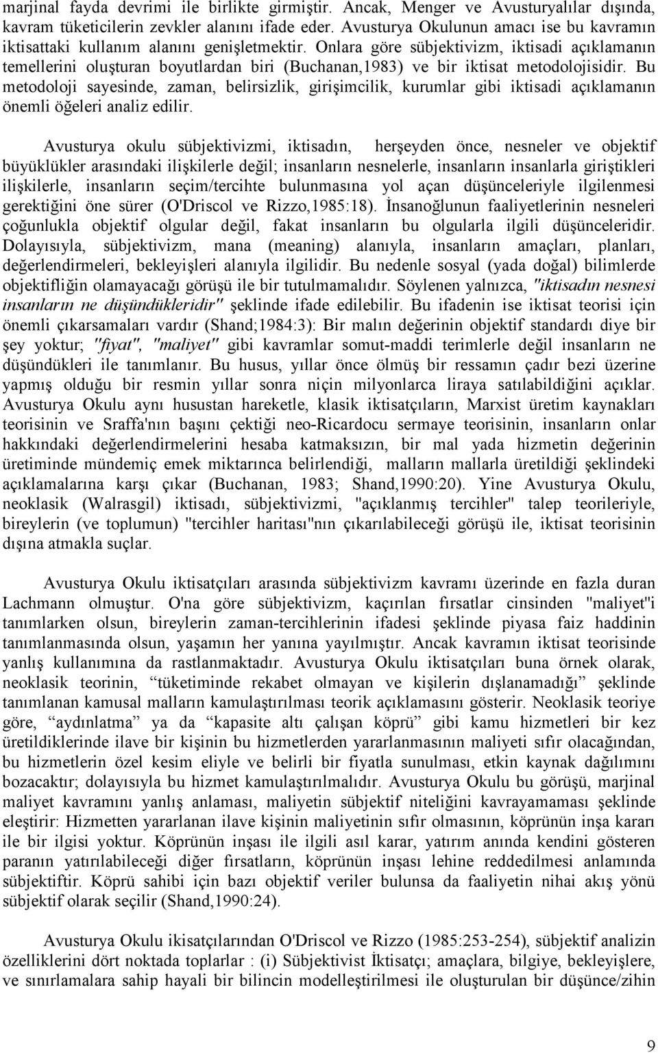 Onlara göre sübjektivizm, iktisadi aç klaman n temellerini oluturan boyutlardan biri (Buchanan,1983) ve bir iktisat metodolojisidir.