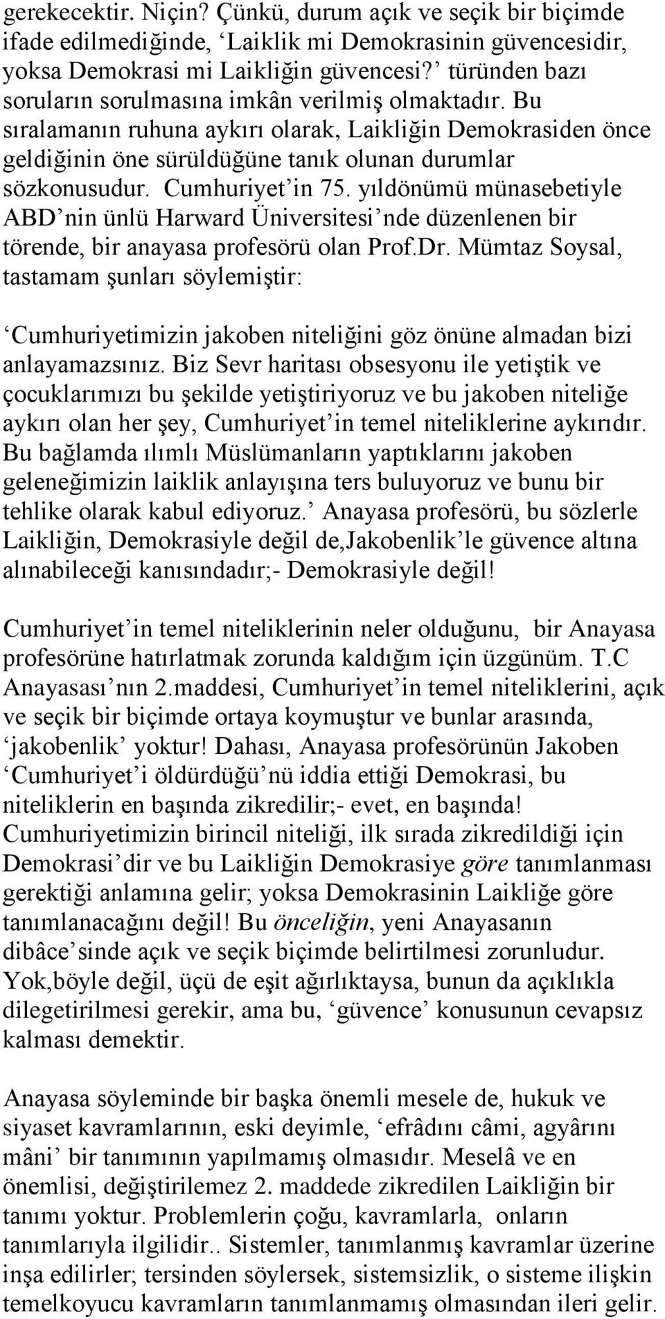 Cumhuriyet in 75. yıldönümü münasebetiyle ABD nin ünlü Harward Üniversitesi nde düzenlenen bir törende, bir anayasa profesörü olan Prof.Dr.