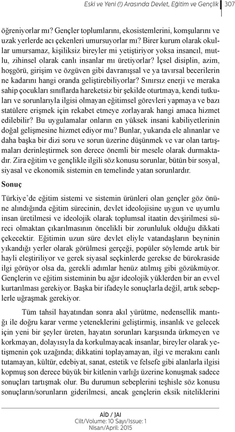 İçsel disiplin, azim, hoşgörü, girişim ve özgüven gibi davranışsal ve ya tavırsal becerilerin ne kadarını hangi oranda geliştirebiliyorlar?