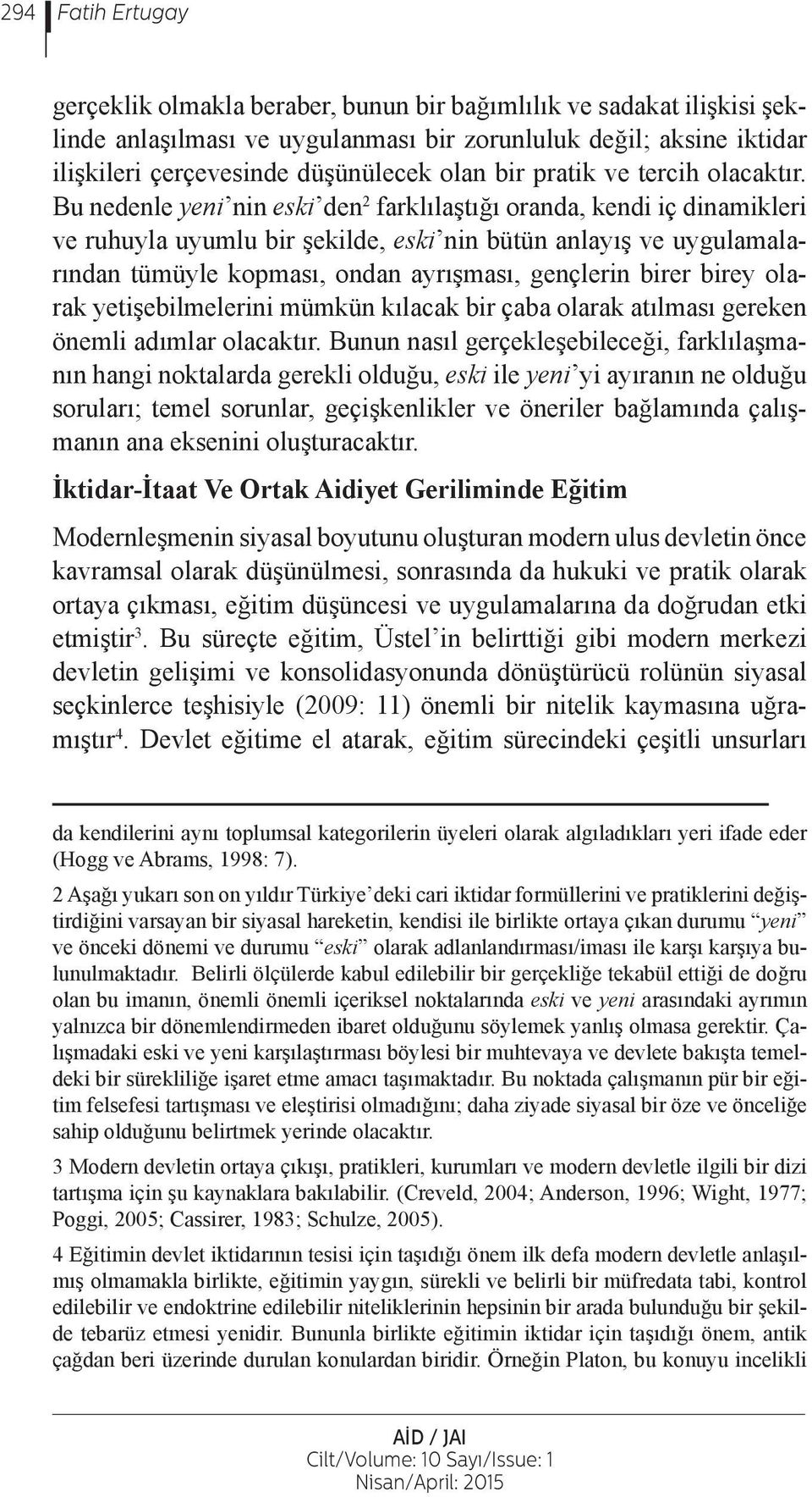 Bu nedenle yeni nin eski den 2 farklılaştığı oranda, kendi iç dinamikleri ve ruhuyla uyumlu bir şekilde, eski nin bütün anlayış ve uygulamalarından tümüyle kopması, ondan ayrışması, gençlerin birer