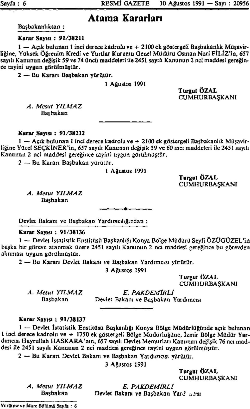 gereğince tayini uygun görülmüştür. 2 Bu Kararı Başbakan yürütür. 1 Ağustos 1991 Turgut ÖZAL CUMHURBAŞKANI A.