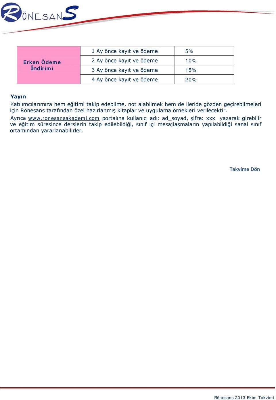 kitaplar ve uygulama örnekleri verilecektir. Ayrıca www.ronesansakademi.