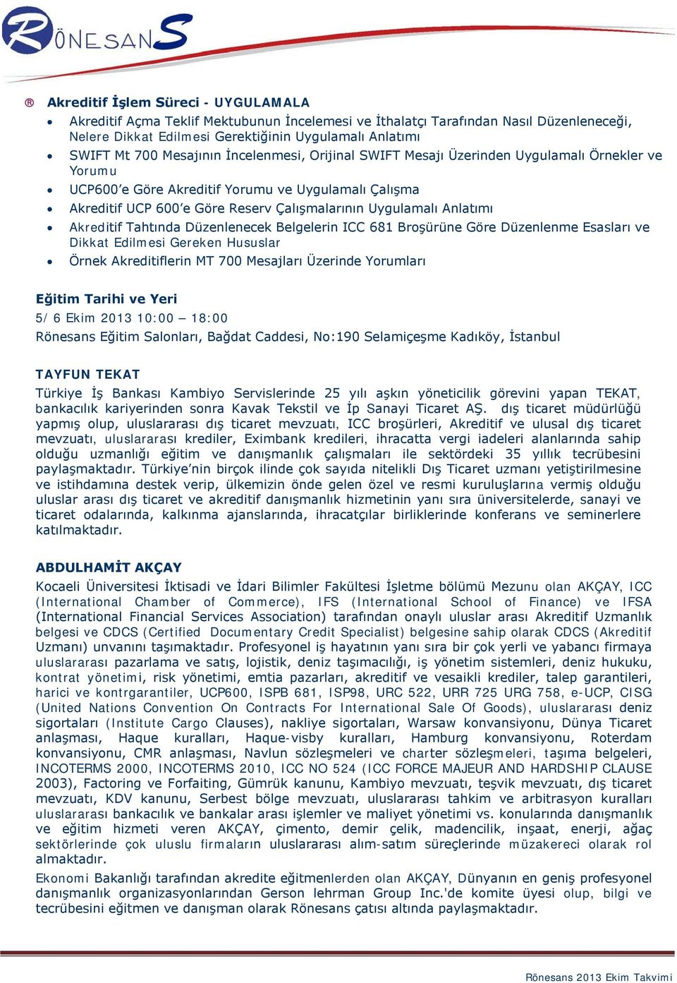 Anlatımı Akreditif Tahtında Düzenlenecek Belgelerin ICC 681 Broşürüne Göre Düzenlenme Esasları ve Dikkat Edilmesi Gereken Hususlar Örnek Akreditiflerin MT 700 Mesajları Üzerinde Yorumları Eğitim