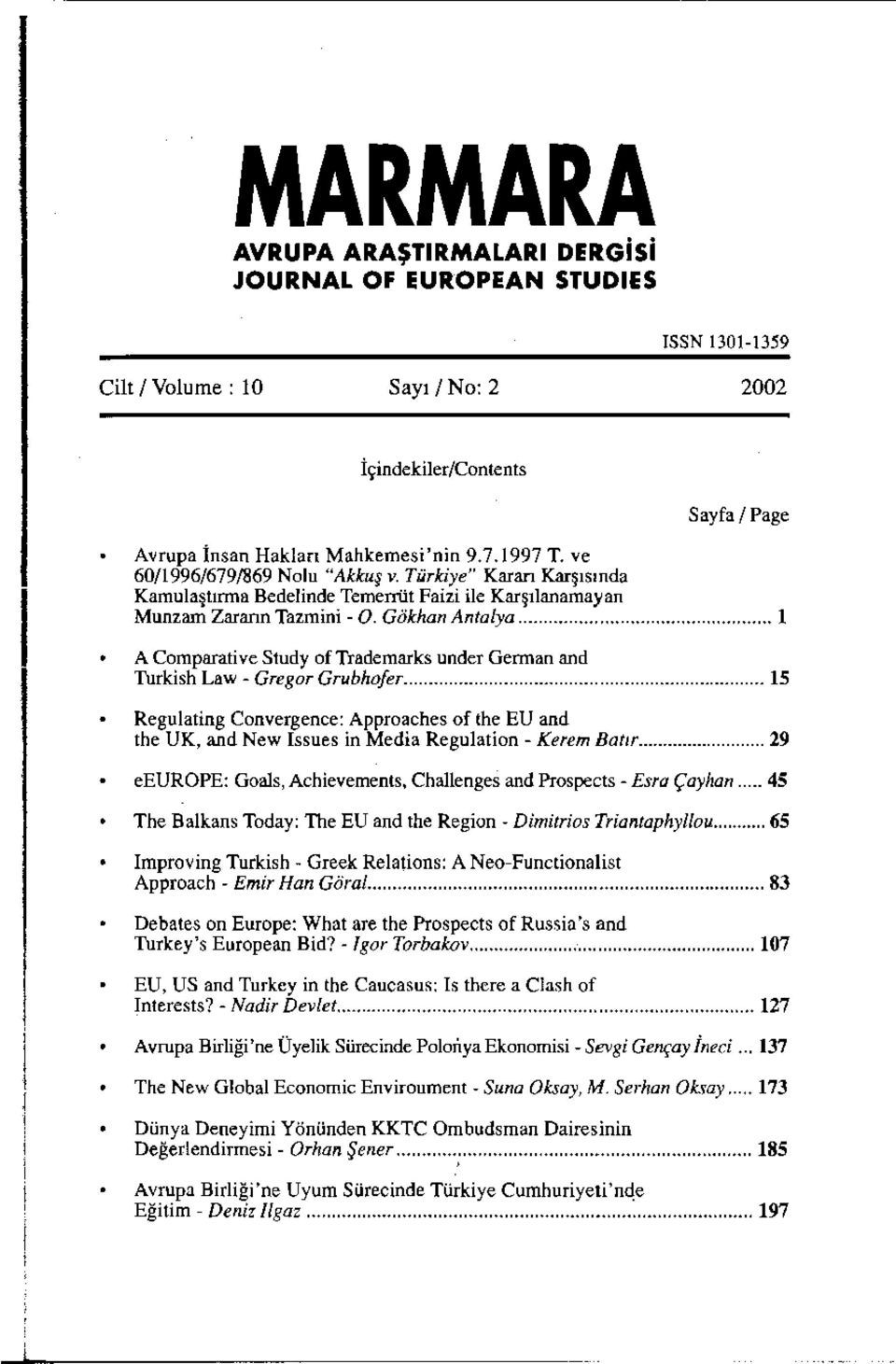 ..... 1 A Comparative Study of Trademarks under German and Turkish Law- Gregor Grubhofer....... 15 Regulating Convergence: Approaches of the EU and the UK, and New Issues in Media Regulation- Kerem Baflr.