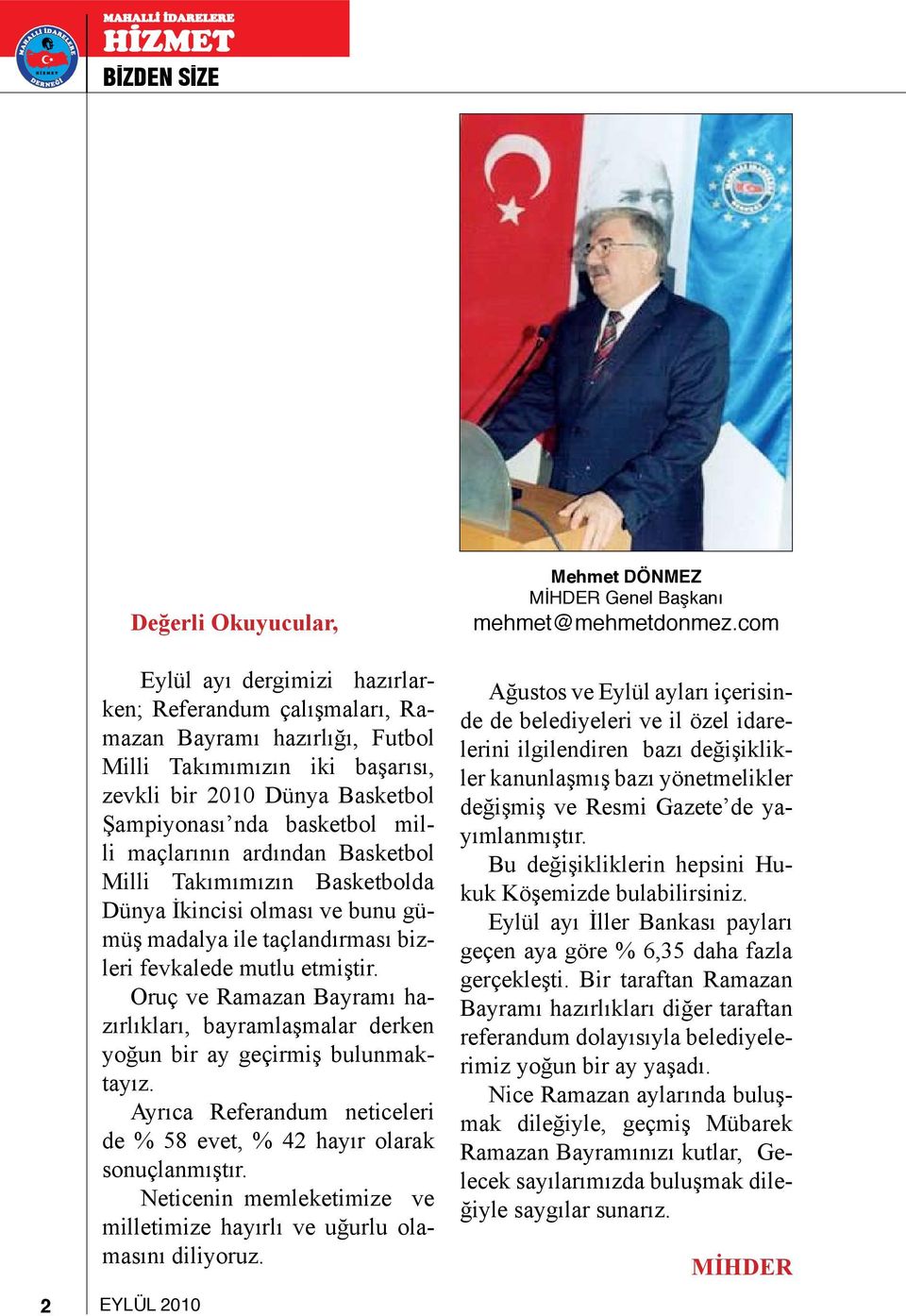 Oruç ve Ramazan Bayramı hazırlıkları, bayramlaşmalar derken yoğun bir ay geçirmiş bulunmaktayız. Ayrıca Referandum neticeleri de % 58 evet, % 42 hayır olarak sonuçlanmıştır.