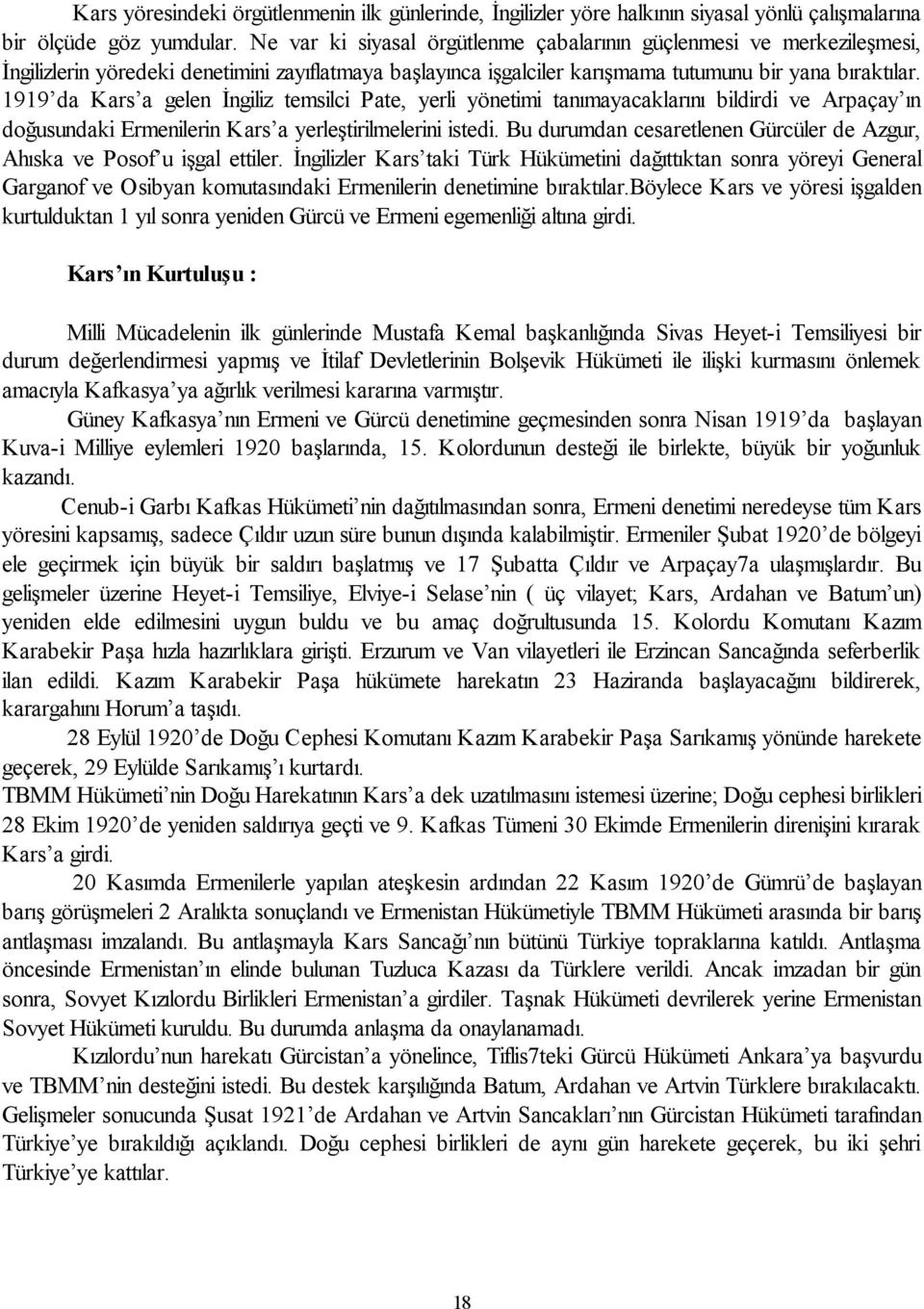 1919 da Kars a gelen İngiliz temsilci Pate, yerli yönetimi tanımayacaklarını bildirdi ve Arpaçay ın doğusundaki Ermenilerin Kars a yerleştirilmelerini istedi.