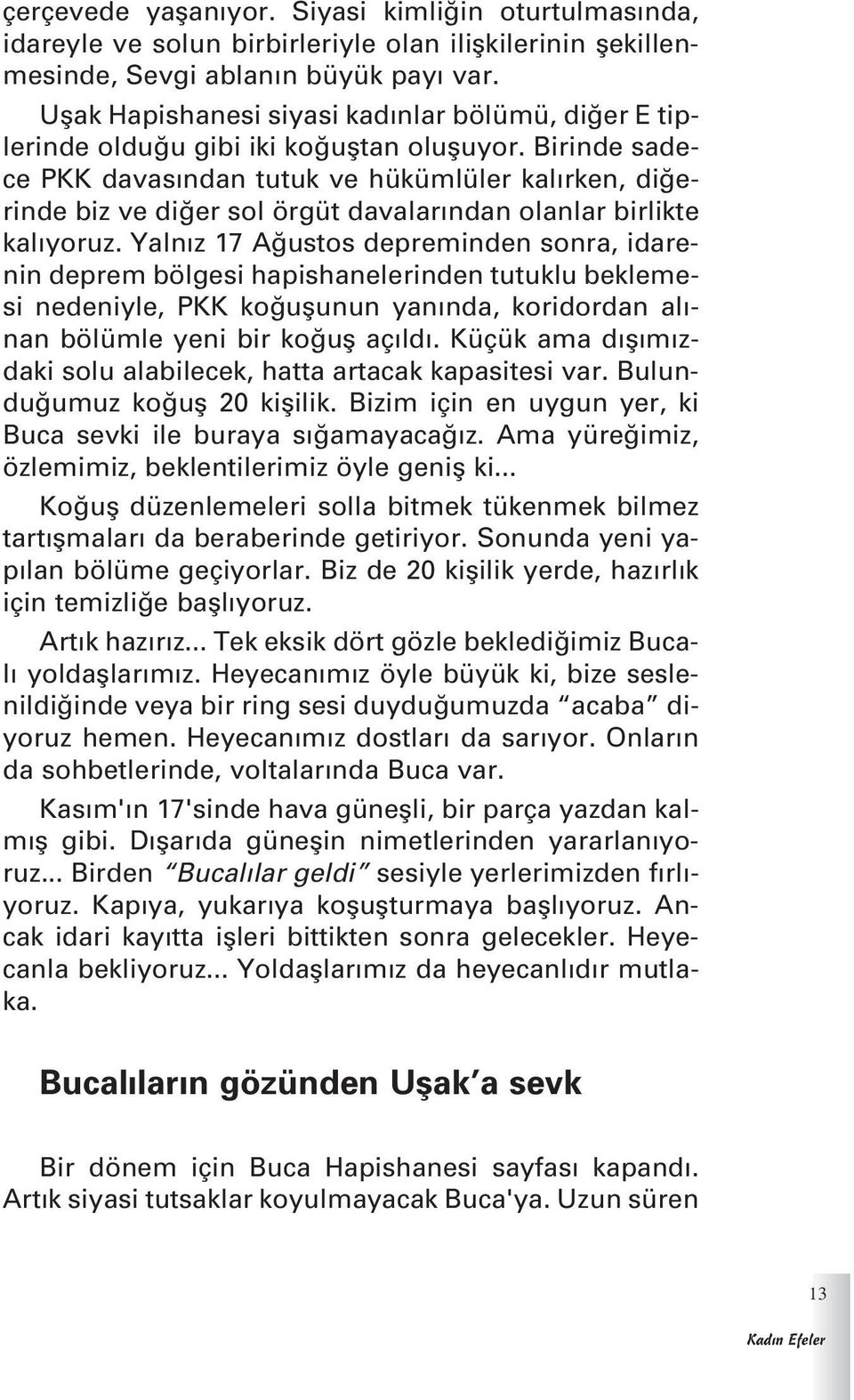 Birinde sadece PKK davas ndan tutuk ve hükümlüler kal rken, di erinde biz ve di er sol örgüt davalar ndan olanlar birlikte kal yoruz.