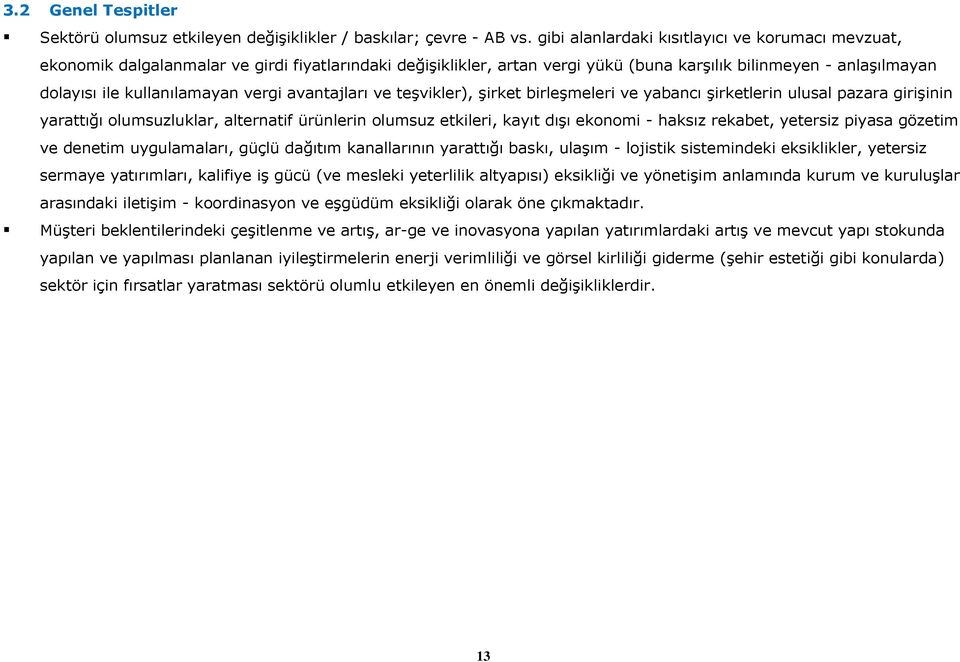 vergi avantajları ve teģvikler), Ģirket birleģmeleri ve yabancı Ģirketlerin ulusal pazara giriģinin yarattığı olumsuzluklar, alternatif ürünlerin olumsuz etkileri, kayıt dıģı ekonomi - haksız