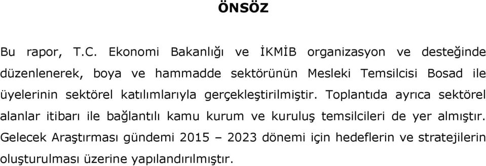 Temsilcisi Bosad ile üyelerinin sektörel katılımlarıyla gerçekleģtirilmiģtir.