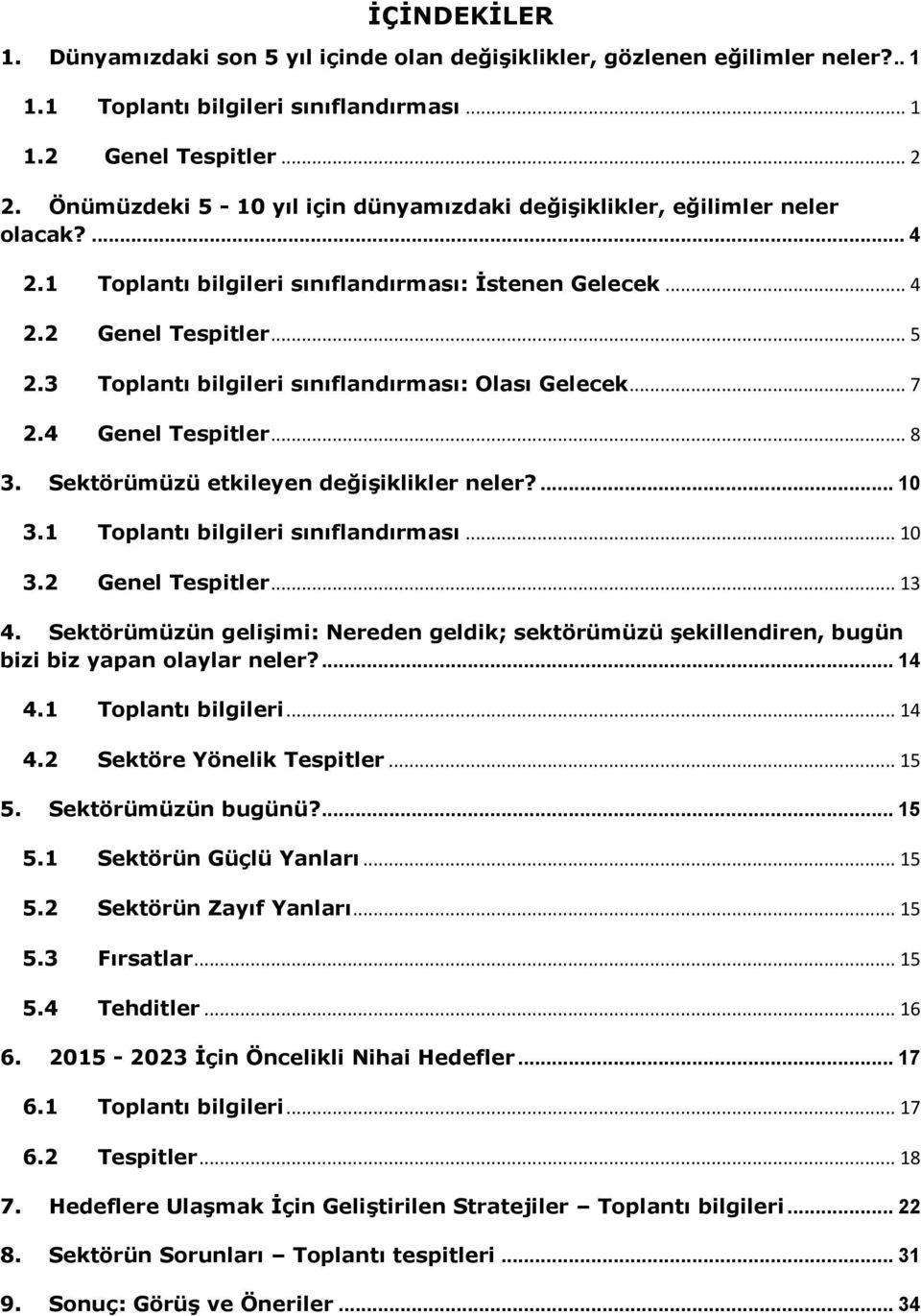 3 Toplantı bilgileri sınıflandırması: Olası Gelecek... 7 2.4 Genel Tespitler... 8 3. Sektörümüzü etkileyen değişiklikler neler?... 10 3.1 Toplantı bilgileri sınıflandırması... 10 3.2 Genel Tespitler.