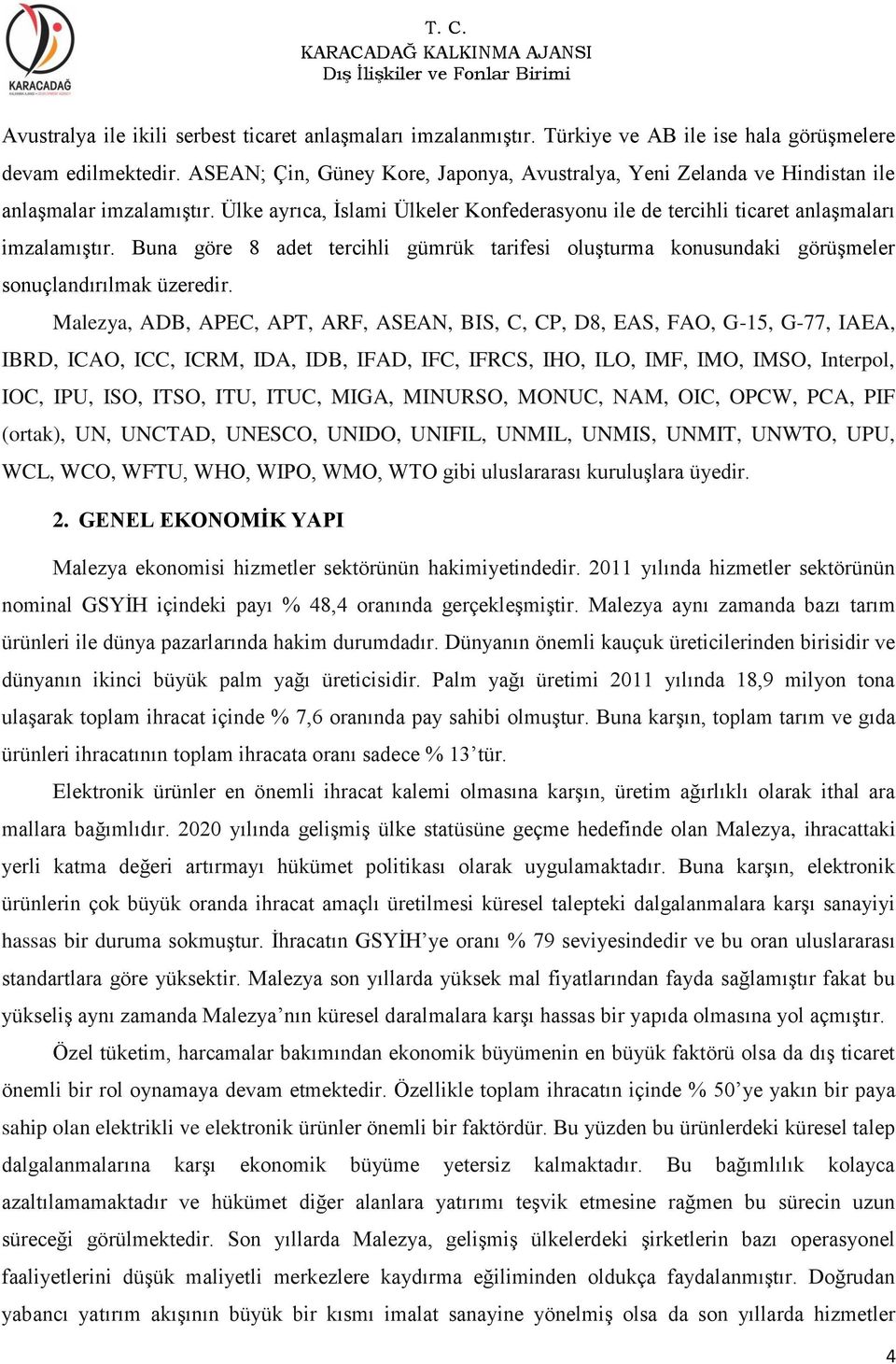 Buna göre 8 adet tercihli gümrük tarifesi oluşturma konusundaki görüşmeler sonuçlandırılmak üzeredir.