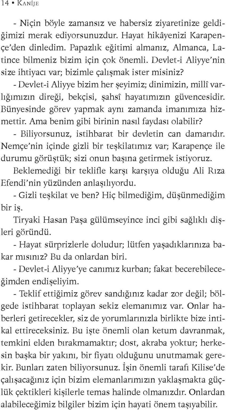 - Devlet-i Aliyye bizim her şeyimiz; dinimizin, millî varlığımızın direği, bekçisi, şahsî hayatımızın güvencesidir. Bünyesinde görev yapmak aynı zamanda imanımıza hizmettir.