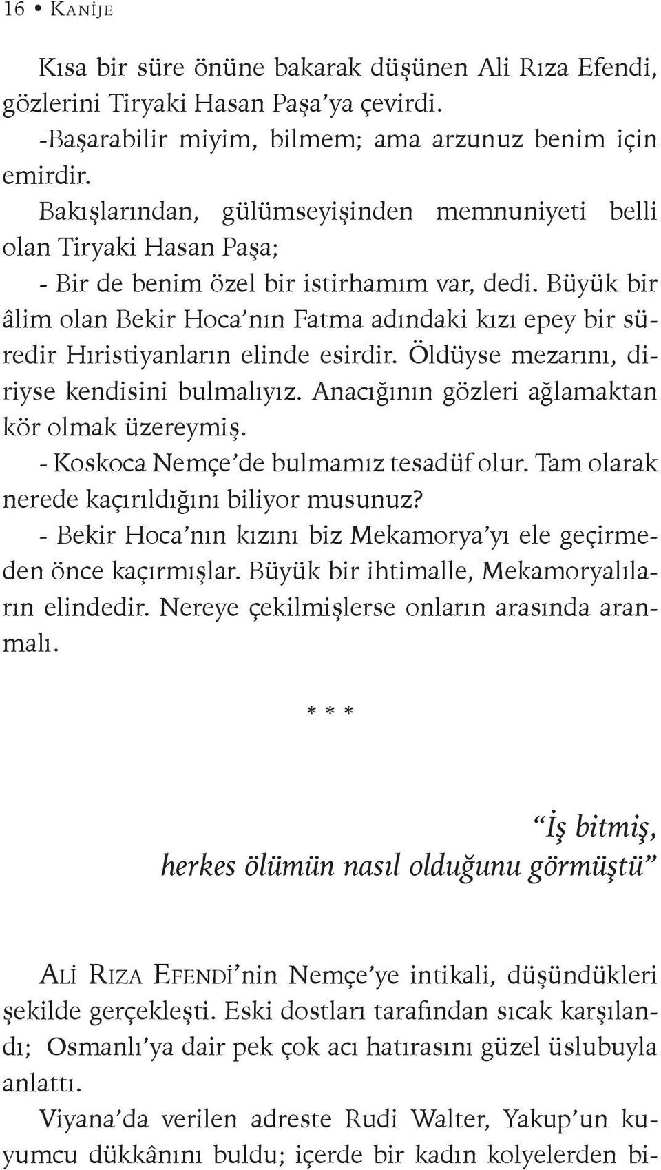 Büyük bir âlim olan Bekir Hoca nın Fatma adındaki kızı epey bir süredir Hıristiyanların elinde esirdir. Öldüyse mezarını, diriyse kendisini bulmalıyız.