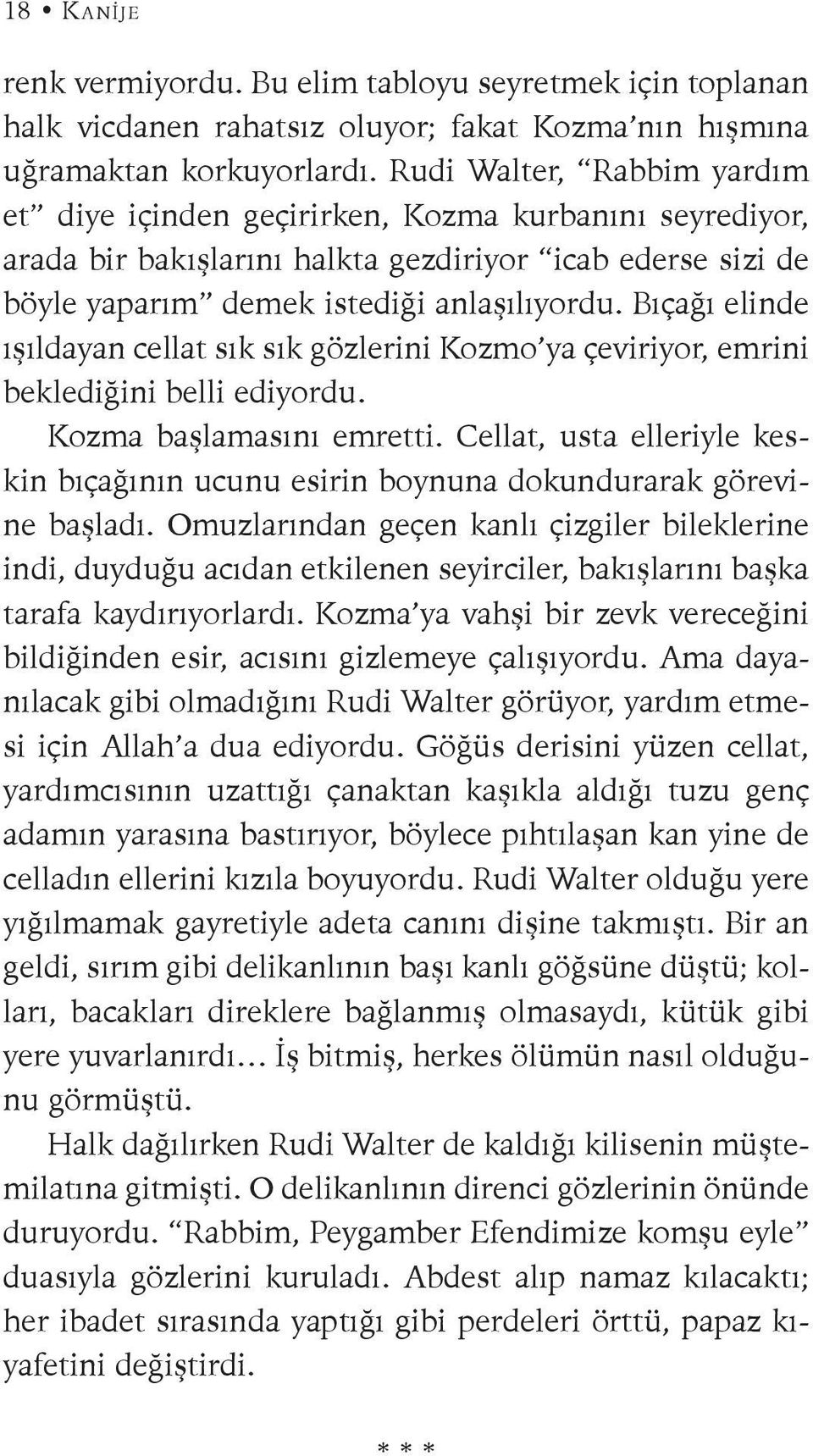 Bıçağı elinde ışıldayan cellat sık sık gözlerini Kozmo ya çeviriyor, emrini beklediğini belli ediyordu. Kozma başlamasını emretti.