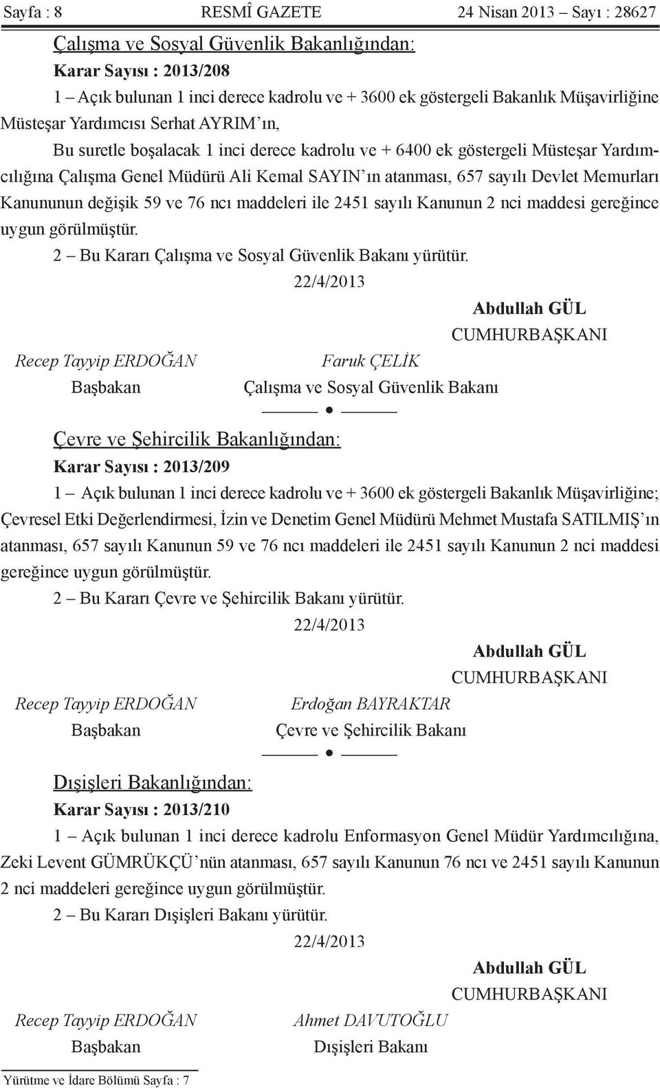 Memurları Kanununun değişik 59 ve 76 ncı maddeleri ile 2451 sayılı Kanunun 2 nci maddesi gereğince uygun görülmüştür. 2 Bu Kararı Çalışma ve Sosyal Güvenlik Bakanı yürütür.