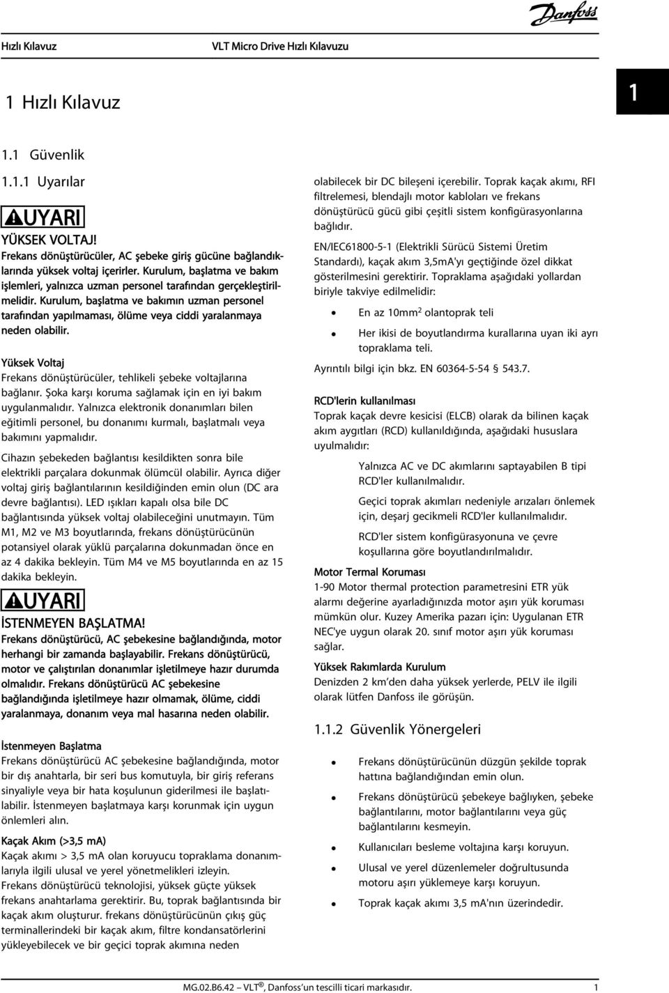 Kurulum, başlatma ve bakımın uzman personel tarafından yapılmaması, ölüme veya ciddi yaralanmaya neden olabilir. Yüksek Voltaj Frekans dönüştürücüler, tehlikeli şebeke voltajlarına bağlanır.