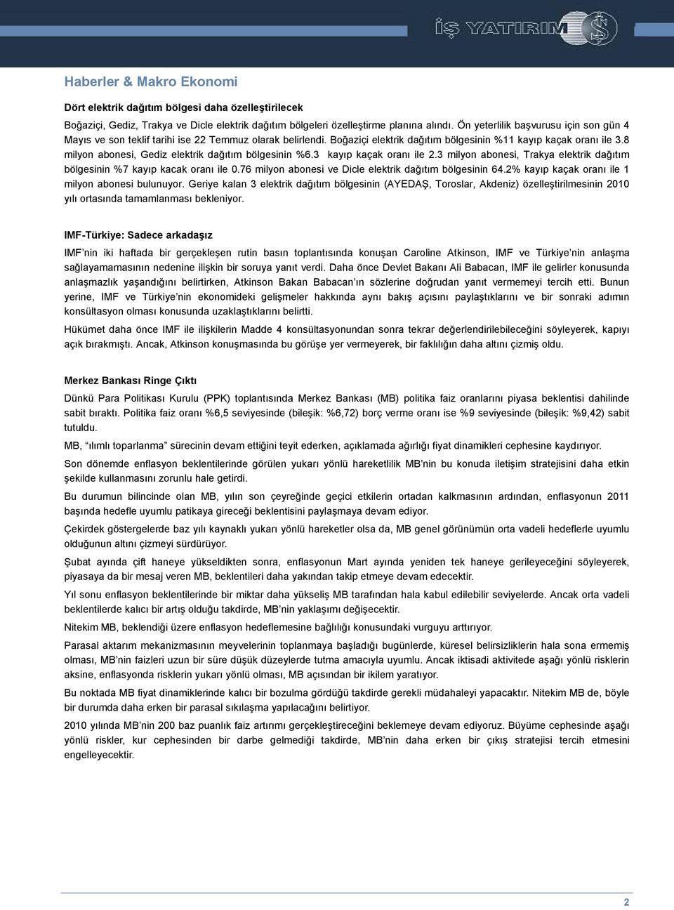 8 milyon abonesi, Gediz elektrik dağıtım bölgesinin %6.3 kayıp kaçak oranı ile 2.3 milyon abonesi, Trakya elektrik dağıtım bölgesinin %7 kayıp kacak oranı ile 0.