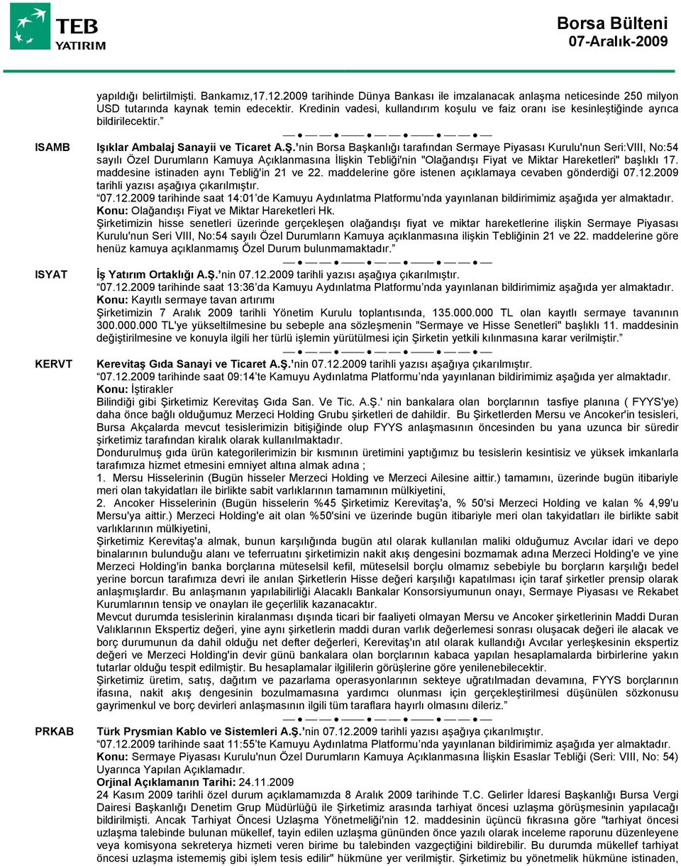 nin Borsa Başkanlığı tarafından Sermaye Piyasası Kurulu'nun Seri:VIII, No:54 sayılı Özel Durumların Kamuya Açıklanmasına İlişkin Tebliği'nin "Olağandışı Fiyat ve Miktar Hareketleri" başlıklı 17.