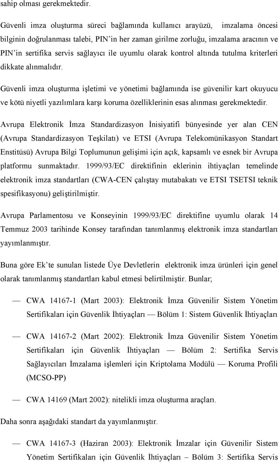 uyumlu olarak kontrol altında tutulma kriterleri dikkate alınmalıdır.