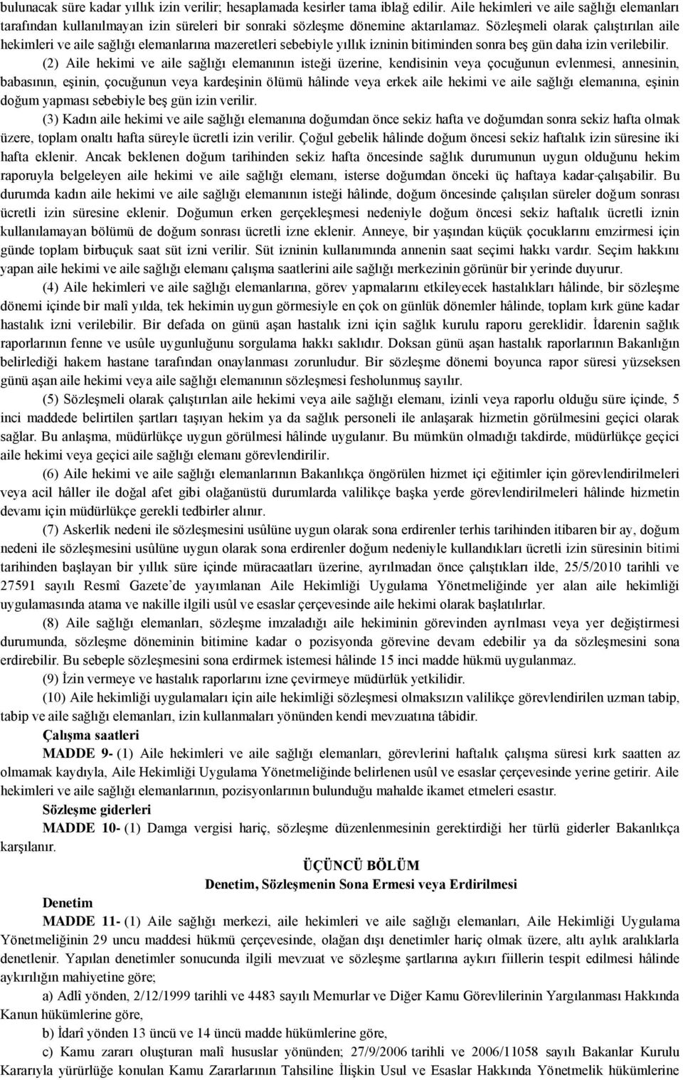 SözleĢmeli olarak çalıģtırılan aile hekimleri ve aile sağlığı elemanlarına mazeretleri sebebiyle yıllık izninin bitiminden sonra beģ gün daha izin verilebilir.