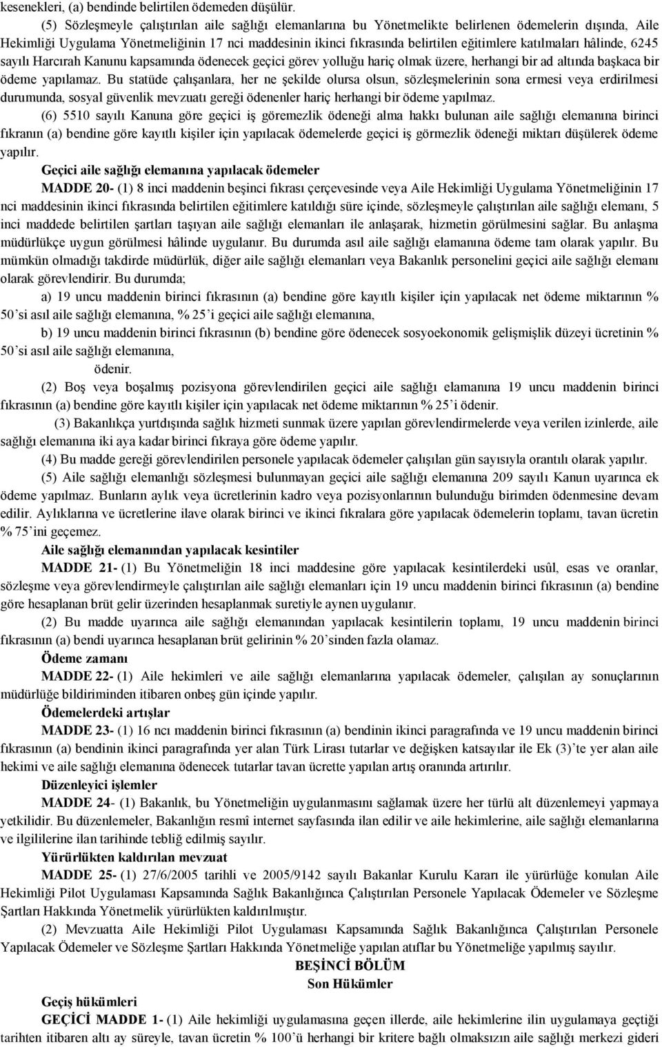 katılmaları hâlinde, 6245 sayılı Harcırah Kanunu kapsamında ödenecek geçici görev yolluğu hariç olmak üzere, herhangi bir ad altında baģkaca bir ödeme yapılamaz.