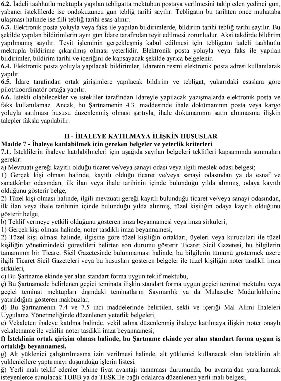 Bu şekilde yapılan bildirimlerin aynı gün İdare tarafından teyit edilmesi zorunludur. Aksi takdirde bildirim yapılmamış sayılır.