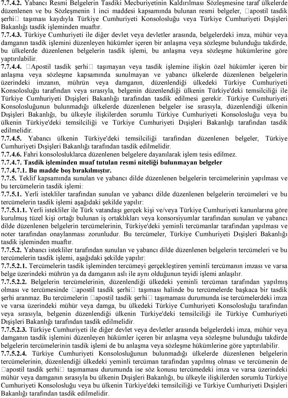 kaydıyla Türkiye Cumhuriyeti Konsolosluğu veya Türkiye Cumhuriyeti Dışişleri Bakanlığı tasdik işleminden muaftır. 7.7.4.3.