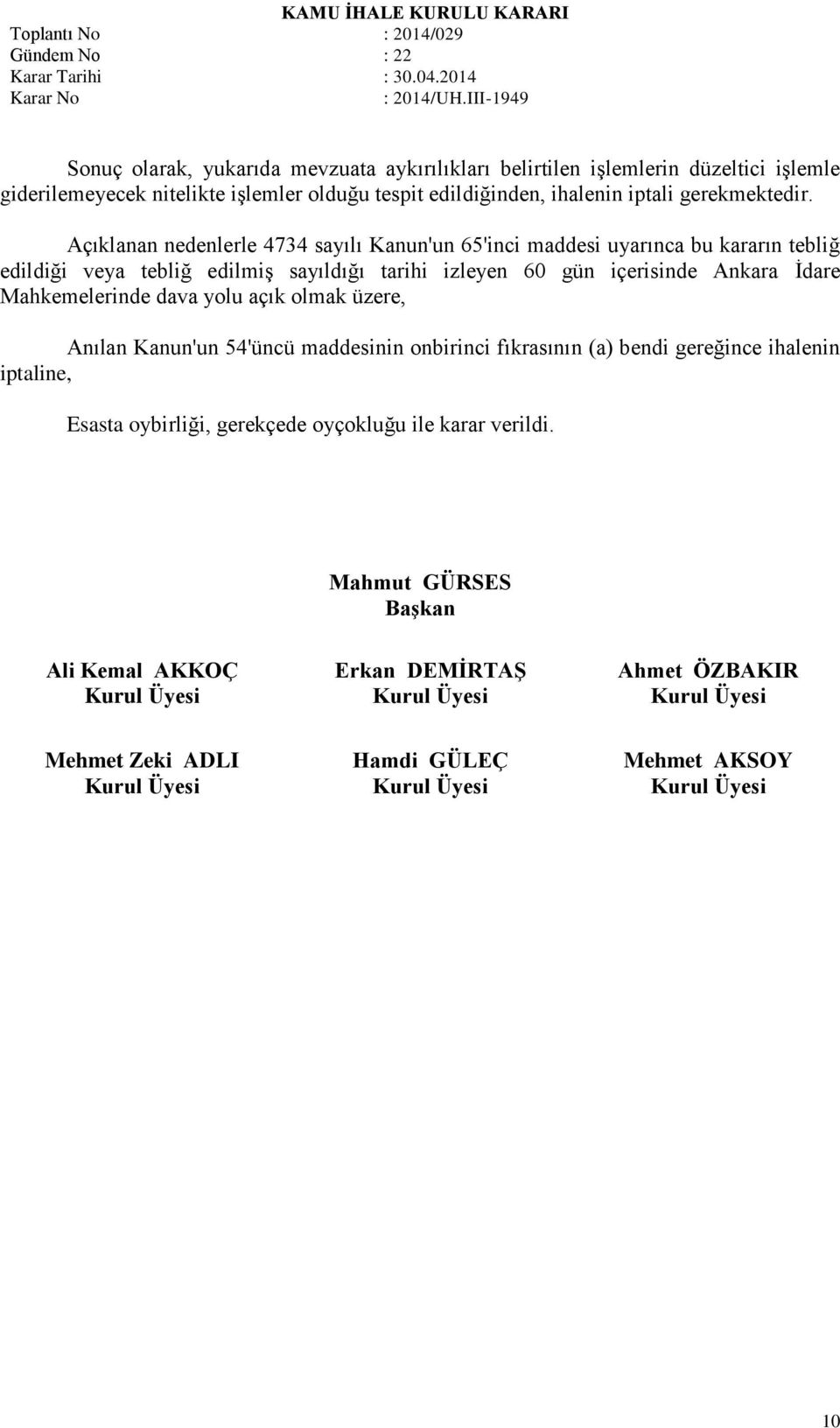 Açıklanan nedenlerle 4734 sayılı Kanun'un 65'inci maddesi uyarınca bu kararın tebliğ edildiği veya tebliğ edilmiş sayıldığı tarihi izleyen 60 gün içerisinde Ankara