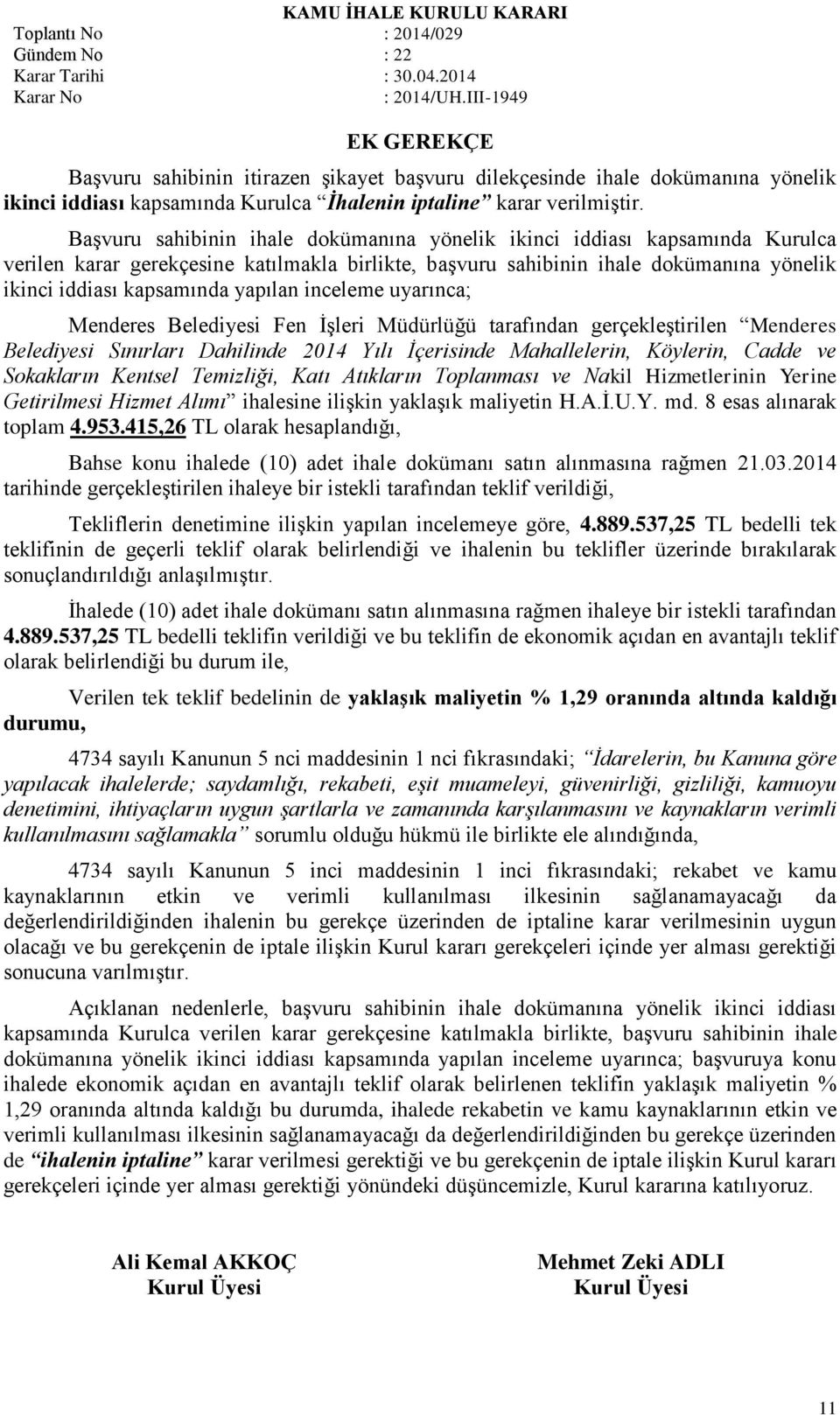 yapılan inceleme uyarınca; Menderes Belediyesi Fen İşleri Müdürlüğü tarafından gerçekleştirilen Menderes Belediyesi Sınırları Dahilinde 2014 Yılı İçerisinde Mahallelerin, Köylerin, Cadde ve