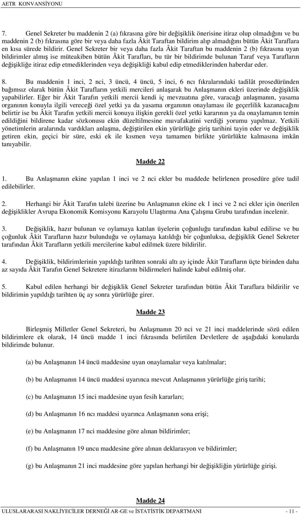 Genel Sekreter bir veya daha fazla Âkit Taraftan bu maddenin 2 (b) fıkrasına uyan bildirimler almış ise müteakiben bütün Âkit Tarafları, bu tür bir bildirimde bulunan Taraf veya Tarafların