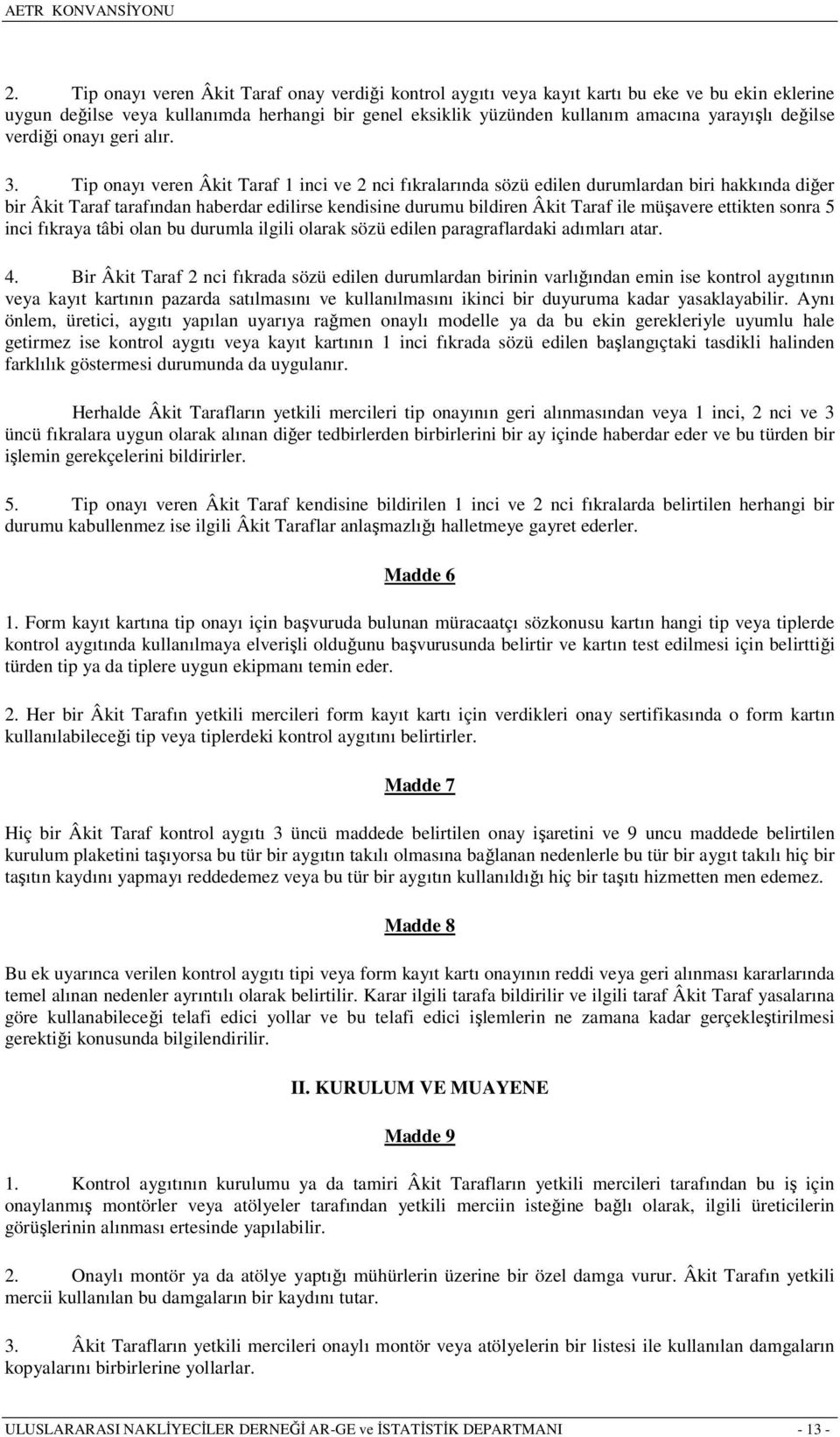 Tip onayı veren Âkit Taraf 1 inci ve 2 nci fıkralarında sözü edilen durumlardan biri hakkında diğer bir Âkit Taraf tarafından haberdar edilirse kendisine durumu bildiren Âkit Taraf ile müşavere