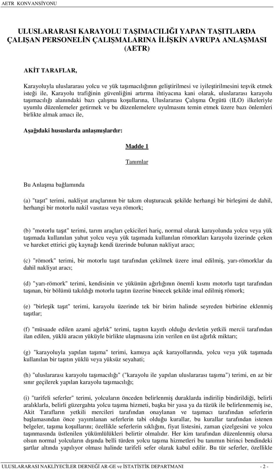 Uluslararası Çalışma Örgütü (ILO) ilkeleriyle uyumlu düzenlemeler getirmek ve bu düzenlemelere uyulmasını temin etmek üzere bazı önlemleri birlikte almak amacı ile, Aşağıdaki hususlarda