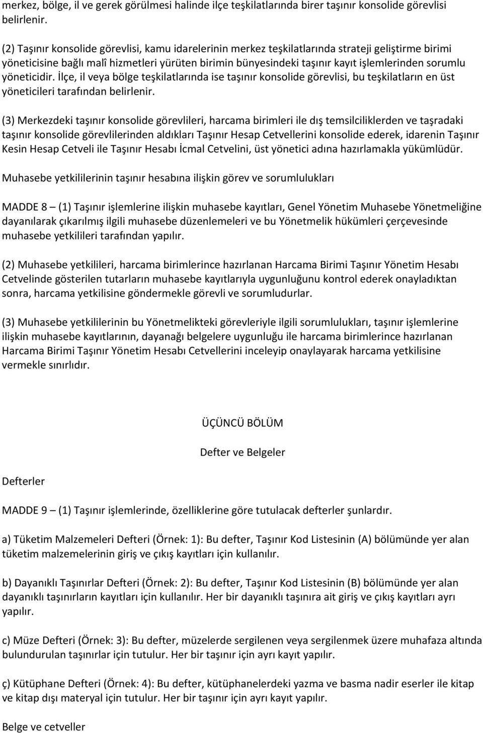 sorumlu yöneticidir. İlçe, il veya bölge teşkilatlarında ise taşınır konsolide görevlisi, bu teşkilatların en üst yöneticileri tarafından belirlenir.