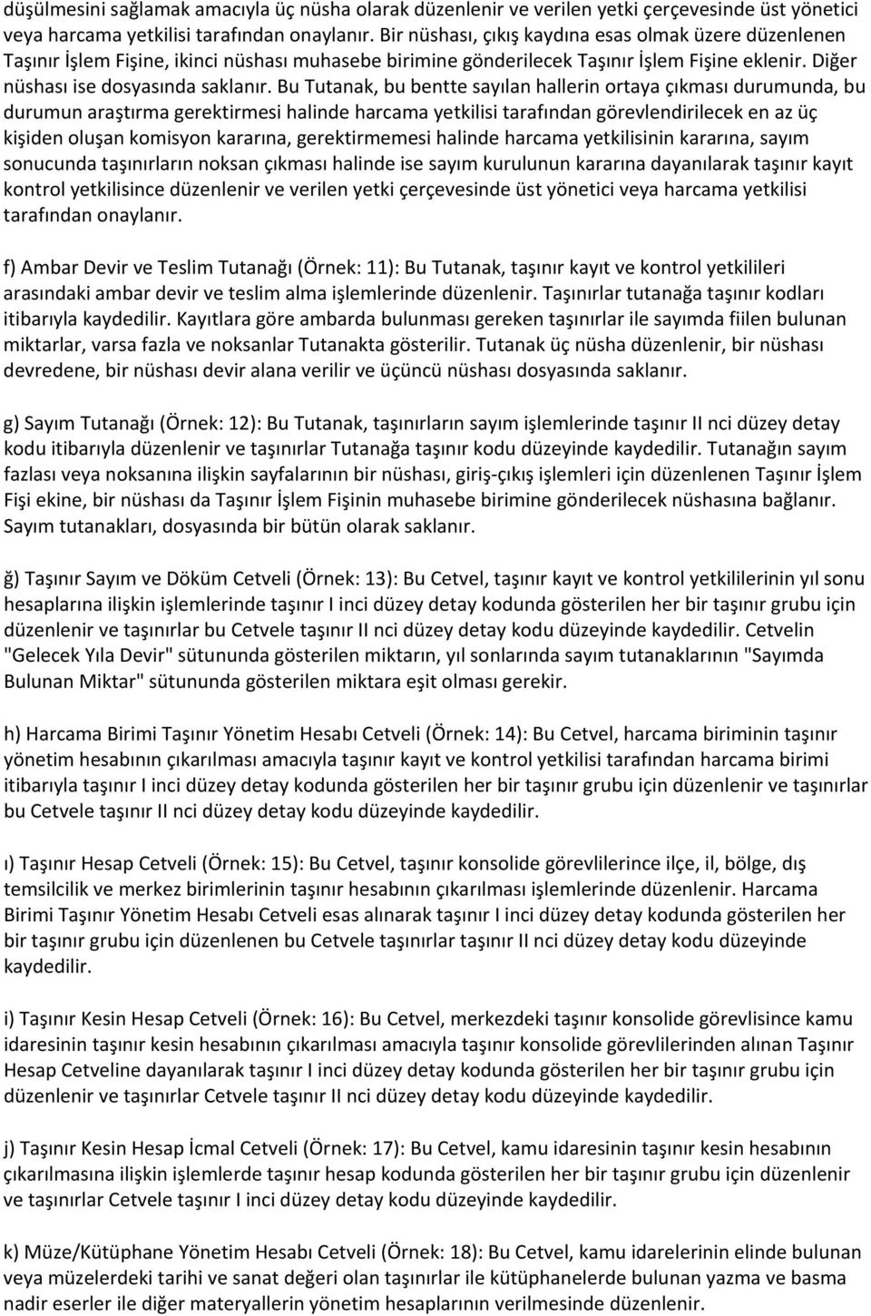 Bu Tutanak, bu bentte sayılan hallerin ortaya çıkması durumunda, bu durumun araştırma gerektirmesi halinde harcama yetkilisi tarafından görevlendirilecek en az üç kişiden oluşan komisyon kararına,