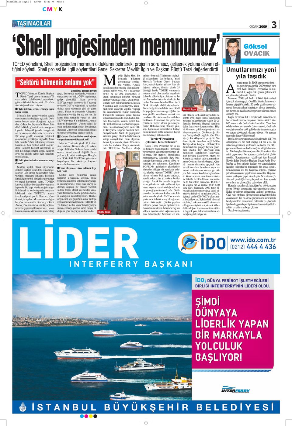 Shell projesi ile ilgili söylentileri Genel Sekreter Mevlüt lgin ve Baflkan Rüfltü Terzi de erlendirdi Sektörü bölmenin anlam yok TOFED Yönetim Kurulu Başkanı Rüştü Terzi, geçen sayımızda Ticaret