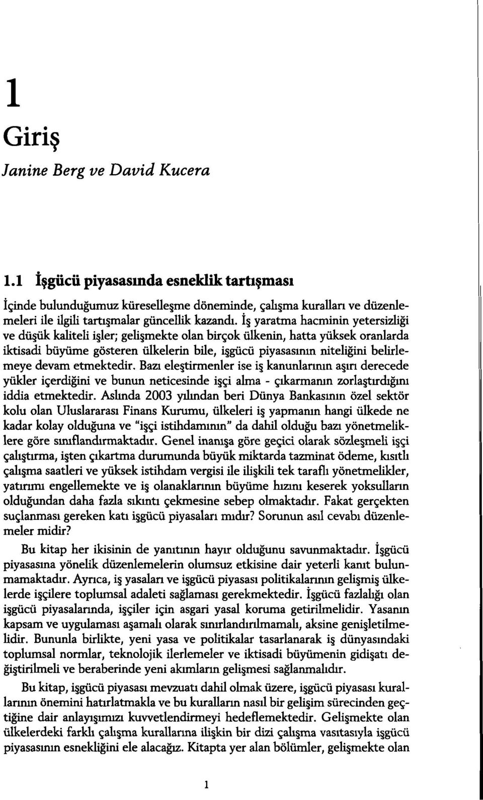 etmektedir. Bazi ele tirmenler ise i kanunlannin a iri derecede yükler içerdigini ve bunun neticesinde i çi aima - çikarmanin zorla tirdigim iddia etmektedir.