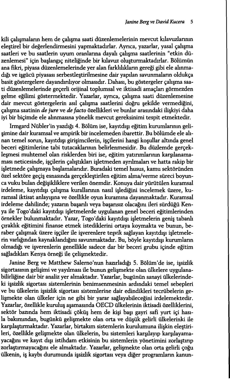 Bölümün ana fikri, piyasa düzenlemelerinde yer alan farklibklarm geregi gibi eie almmadigi ve iggücü piyasasi serbestle tirilmesine dair yapilan savunmalarin oldukça basit göstergelere dayandiribyor