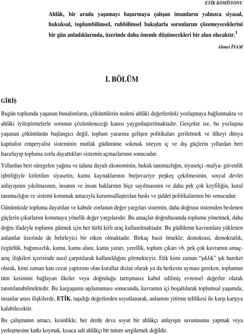 BÖLÜM GR Bugün toplumda yaanan bunalımların, çöküntülerin nedeni ahlâki deerlerdeki yozlamaya balanmakta ve ahlâki iyiletirmelerle sorunun çözümlenecei kanısı yaygınlatırılmaktadır.